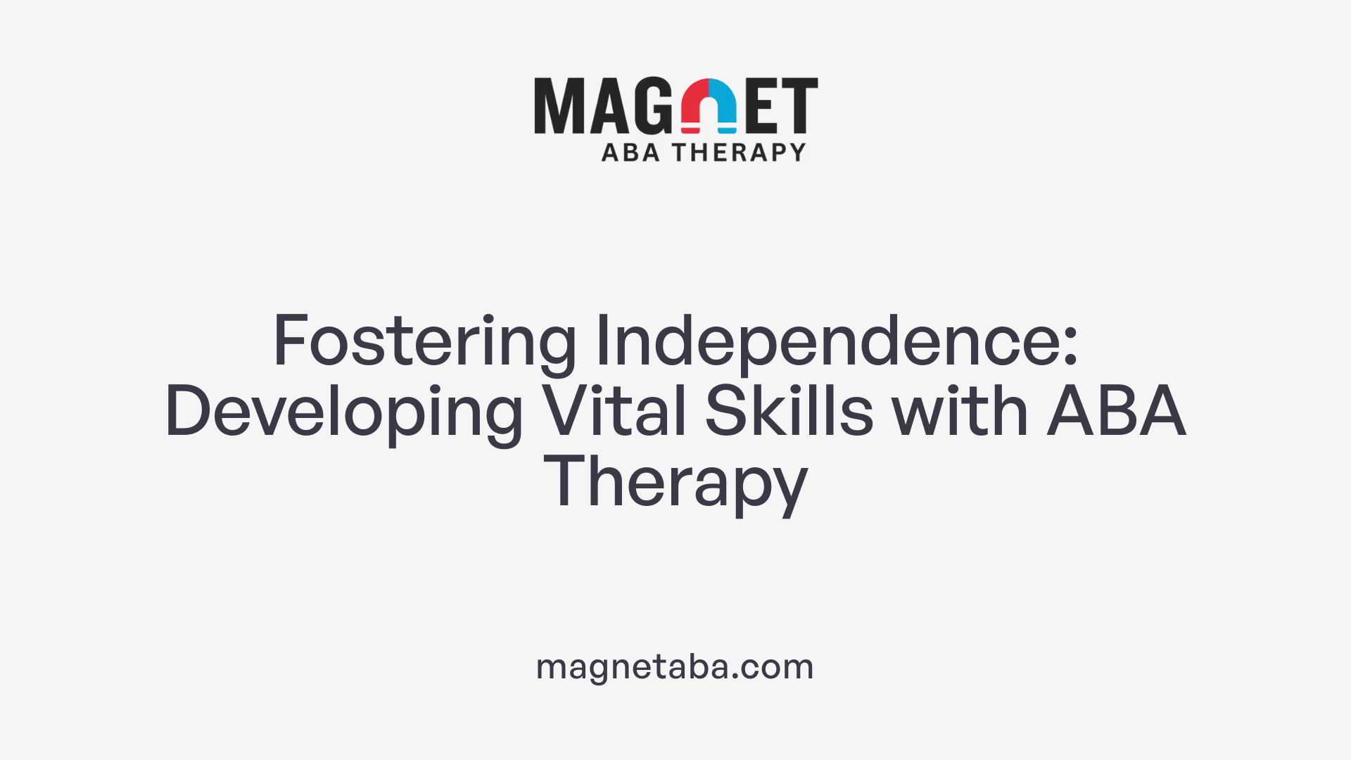 Fostering Independence: Developing Vital Skills with ABA Therapy