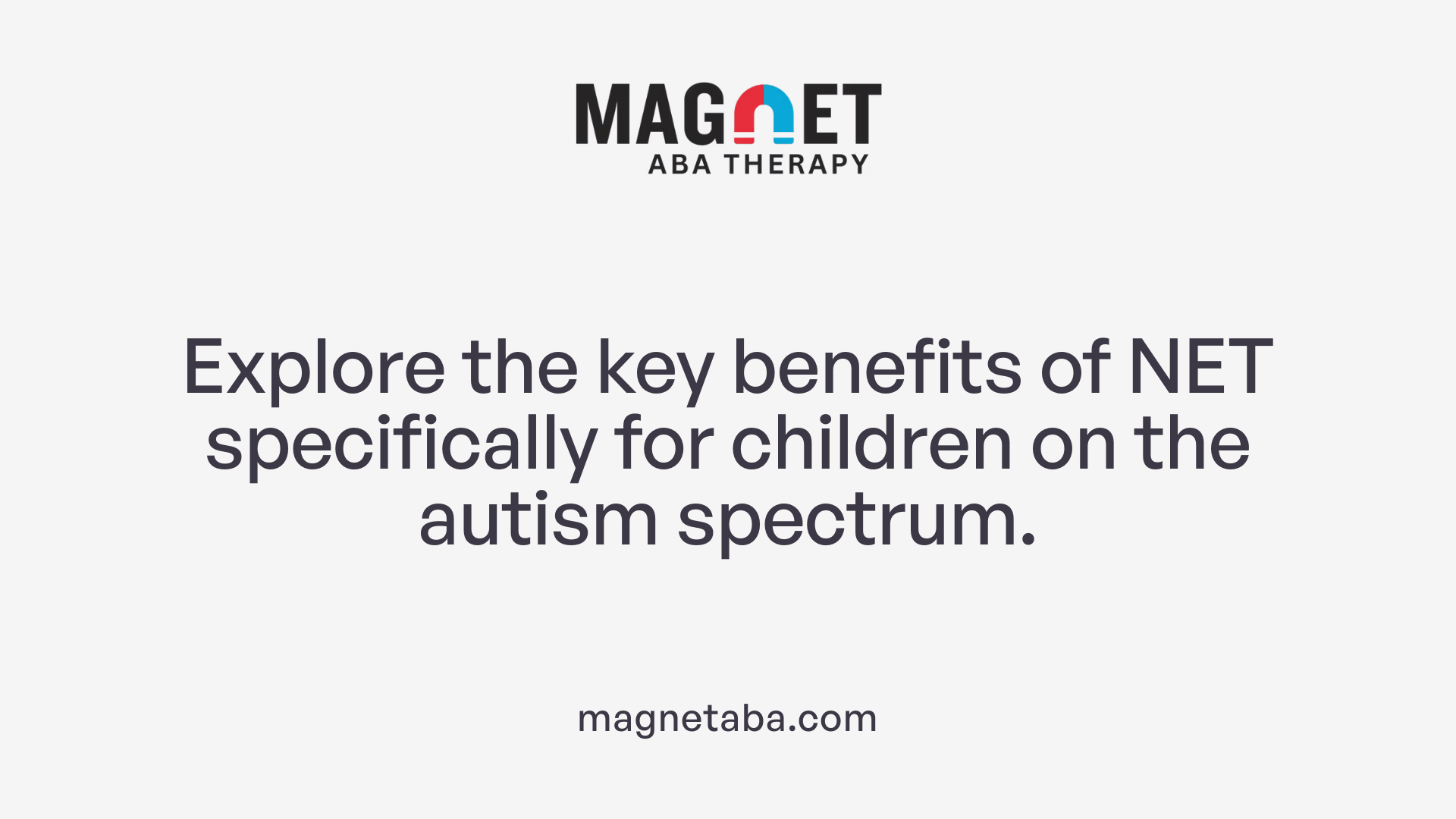 Explore the key benefits of NET specifically for children on the autism spectrum.