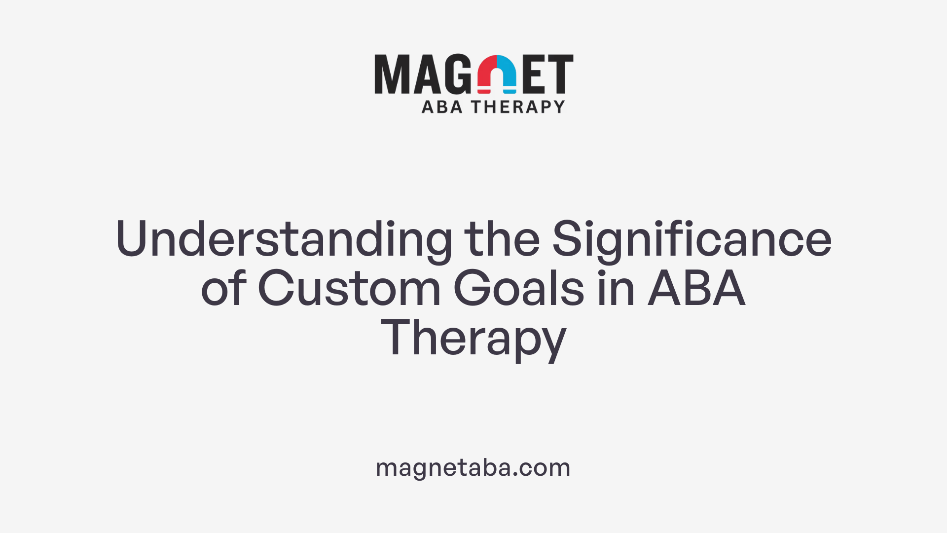 Understanding the Significance of Custom Goals in ABA Therapy