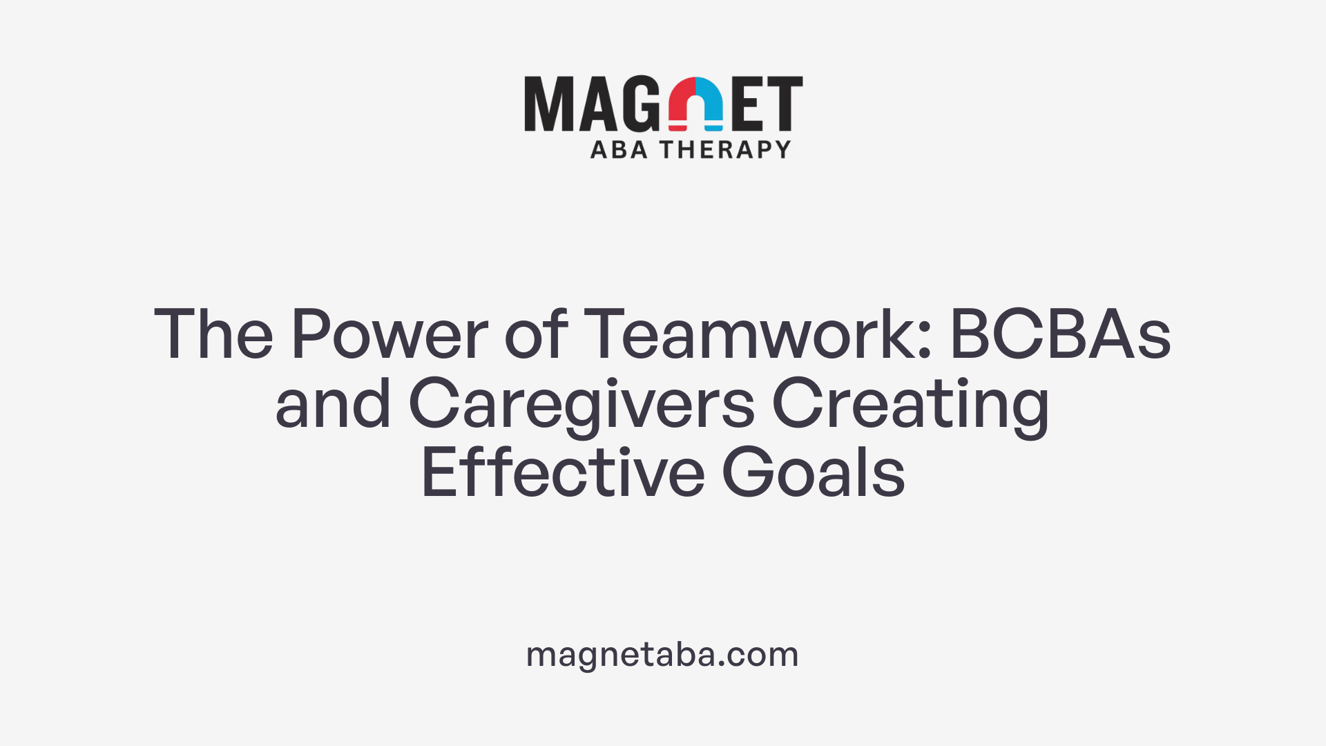 The Power of Teamwork: BCBAs and Caregivers Creating Effective Goals