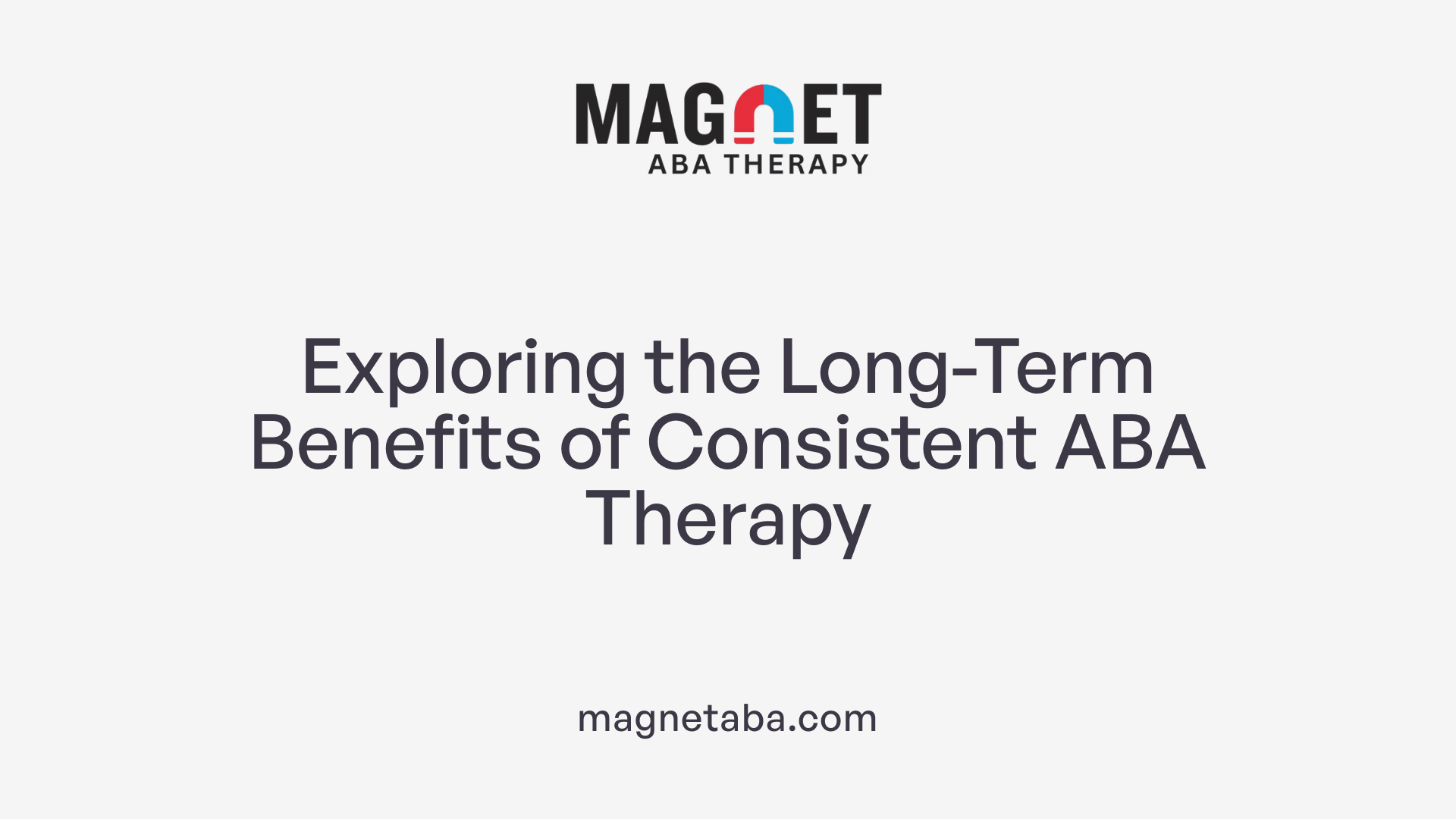 Exploring the Long-Term Benefits of Consistent ABA Therapy