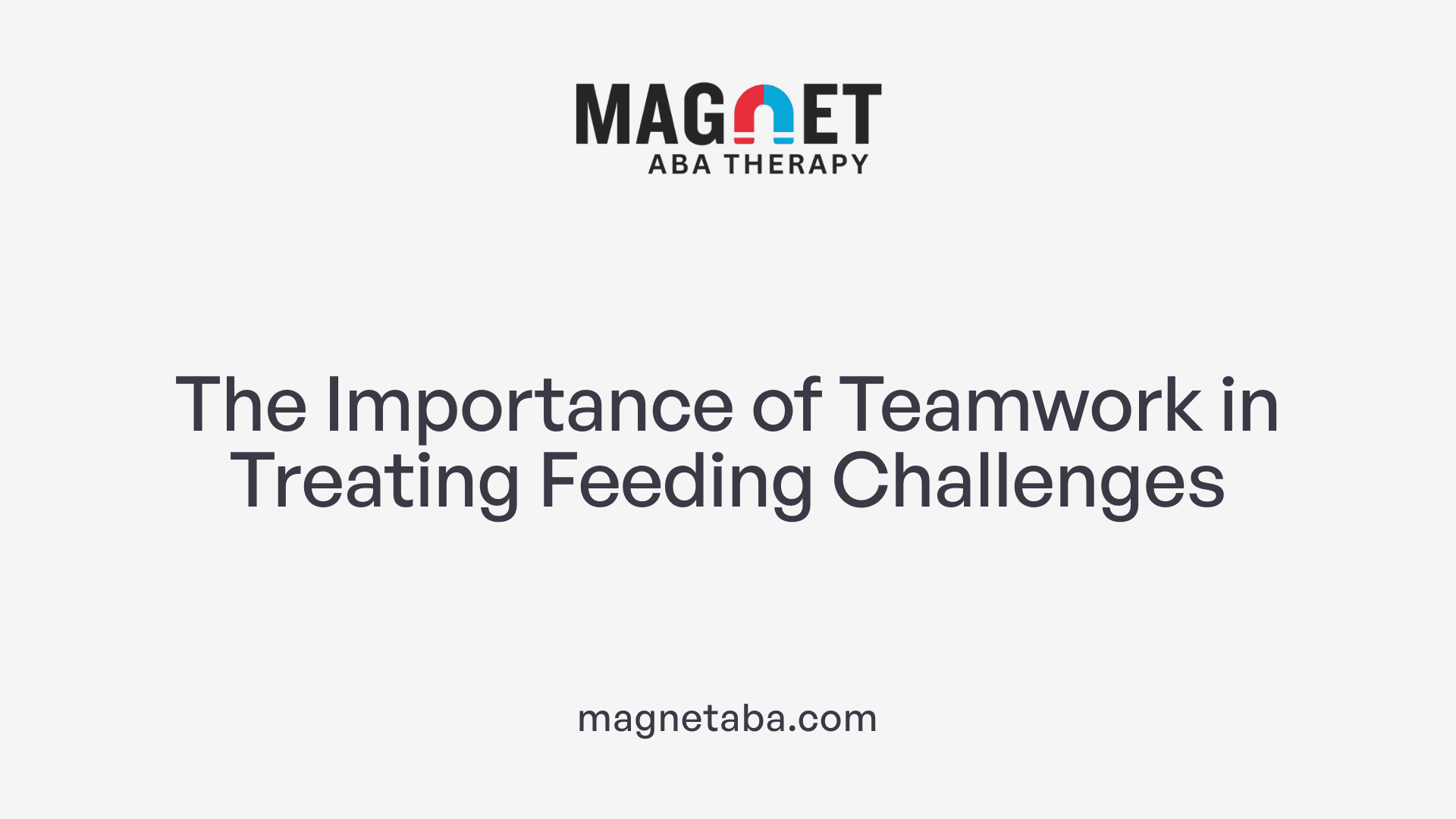 The Importance of Teamwork in Treating Feeding Challenges