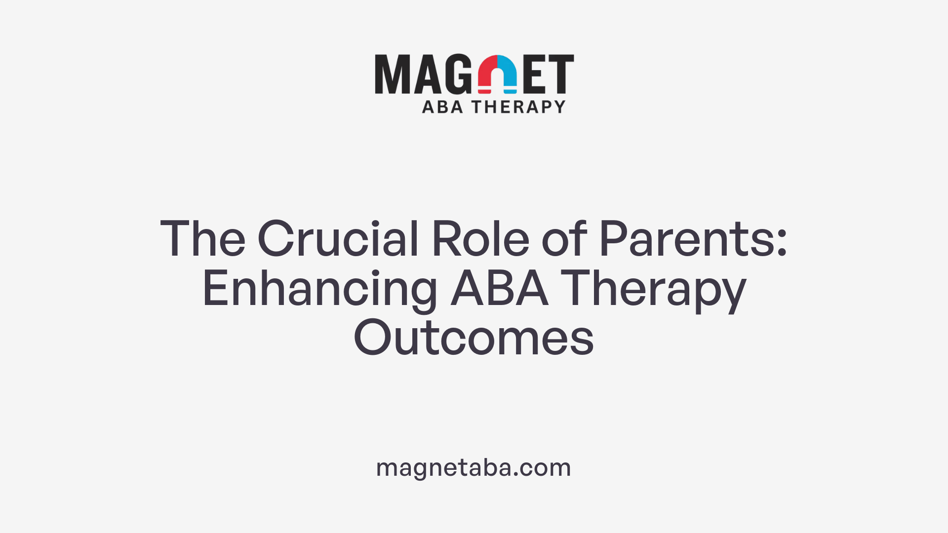 The Crucial Role of Parents: Enhancing ABA Therapy Outcomes