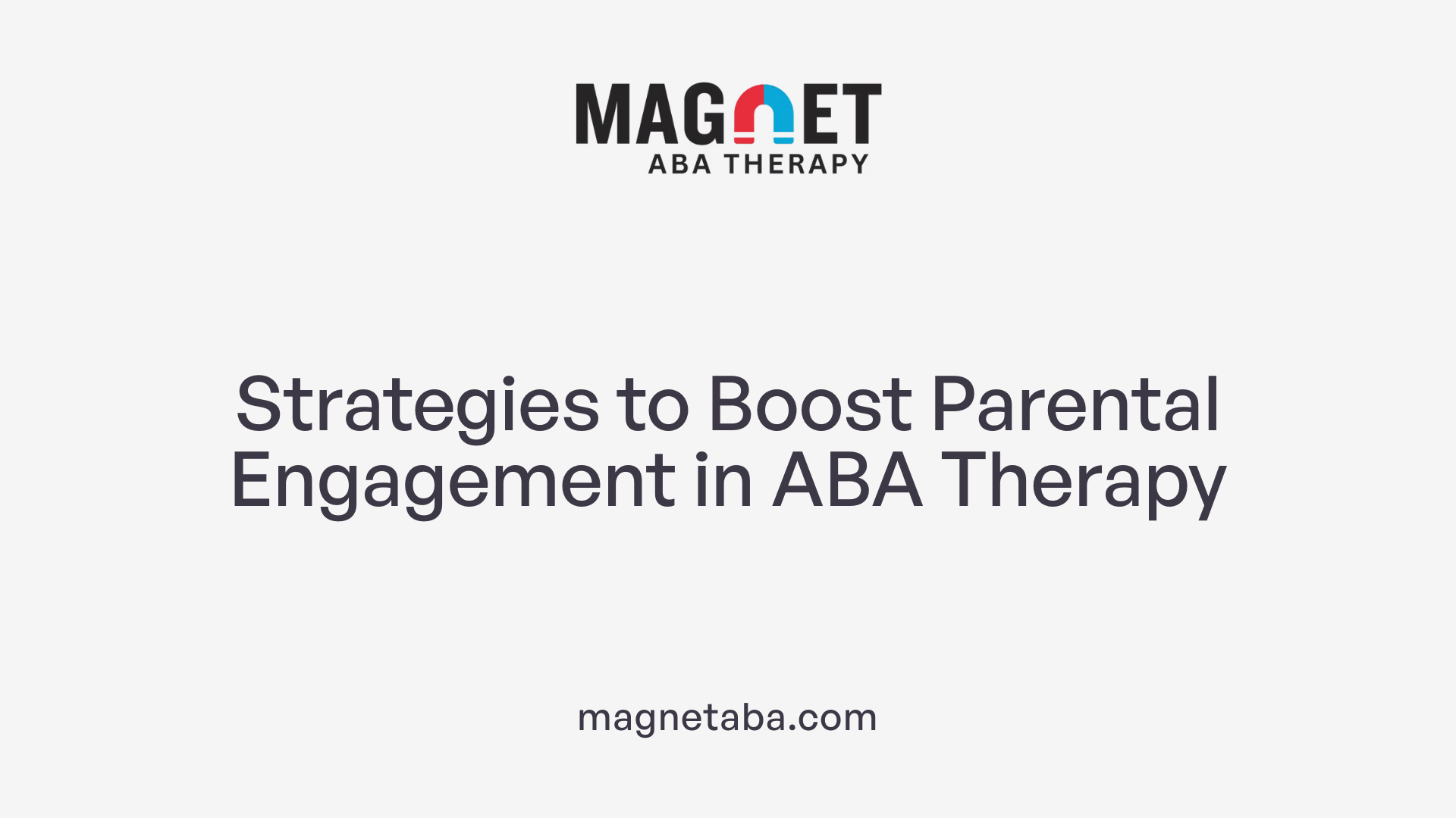 Strategies to Boost Parental Engagement in ABA Therapy