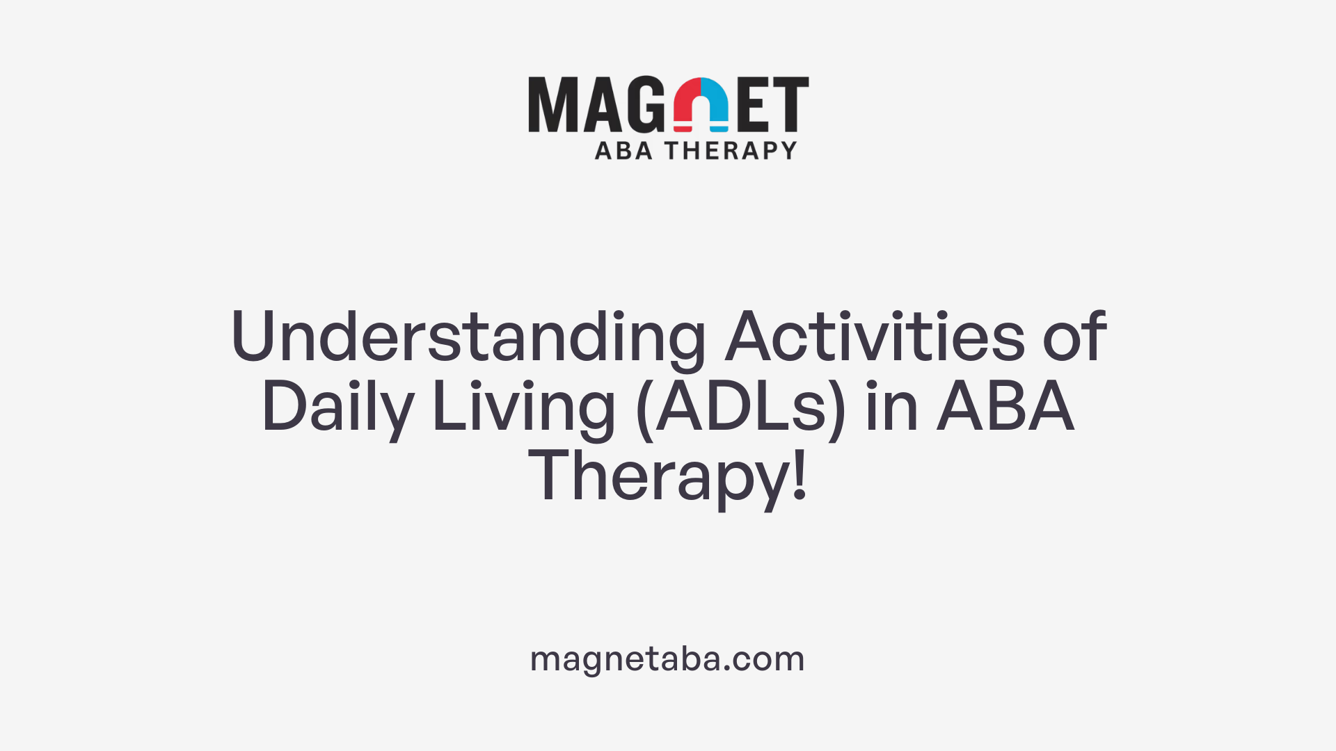Understanding Activities of Daily Living (ADLs) in ABA Therapy!