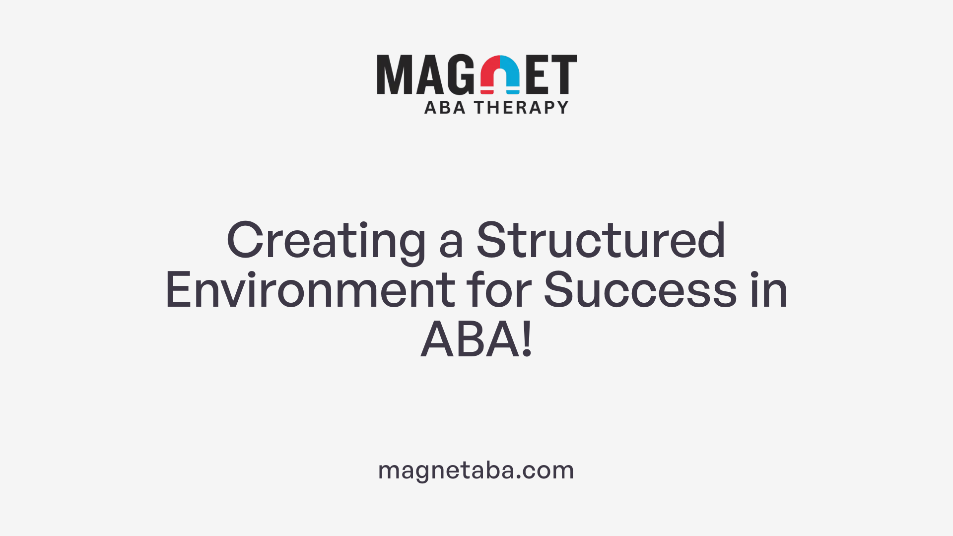 Creating a Structured Environment for Success in ABA!
