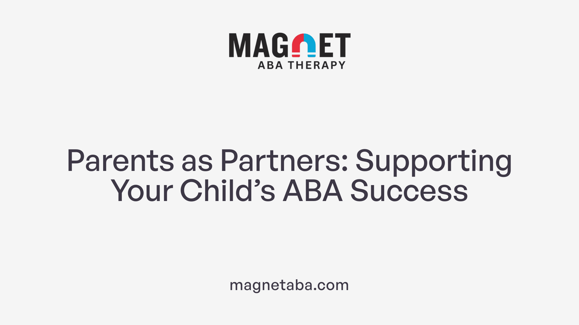 Parents as Partners: Supporting Your Child’s ABA Success
