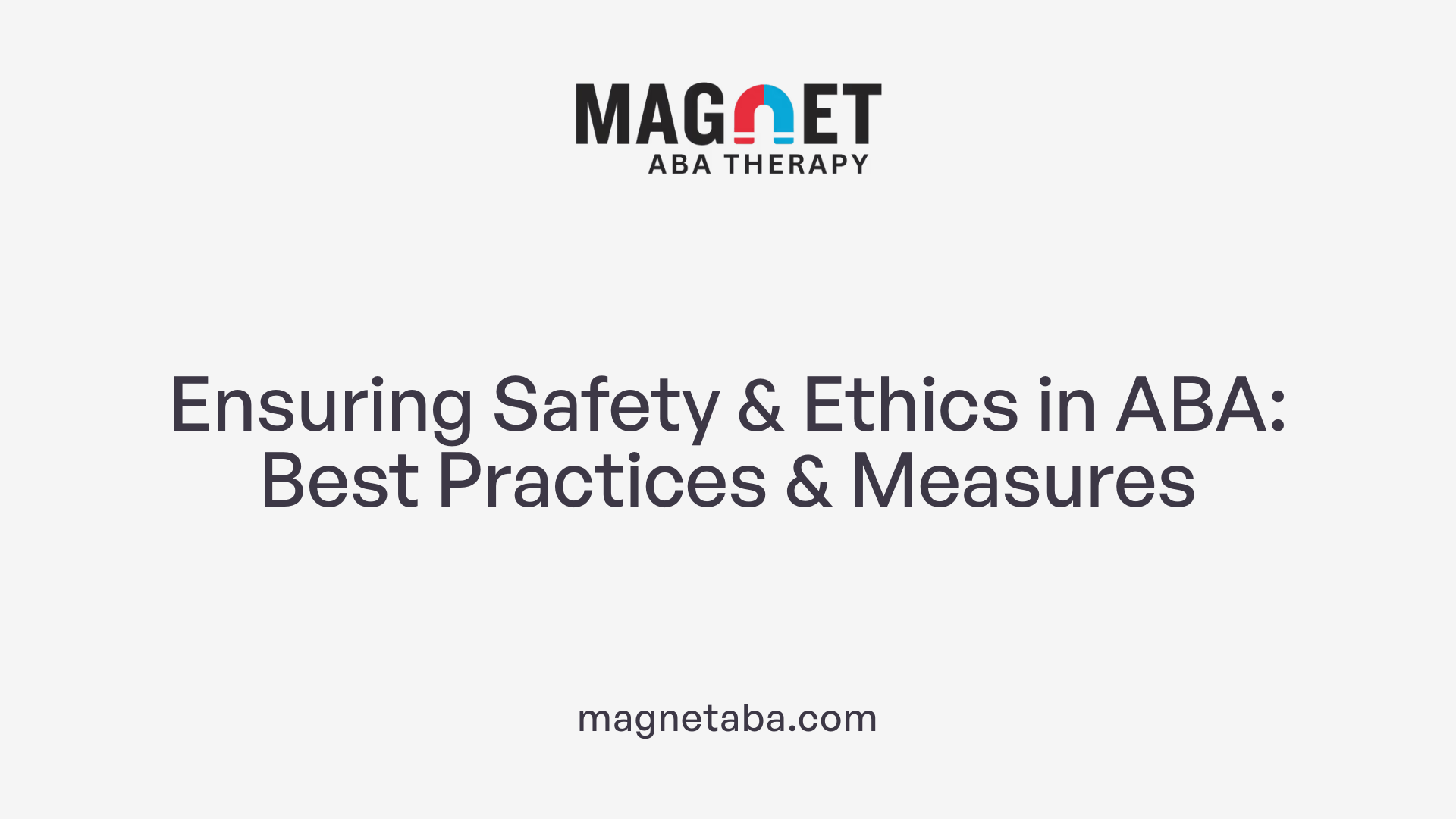 Ensuring Safety &amp; Ethics in ABA: Best Practices &amp; Measures