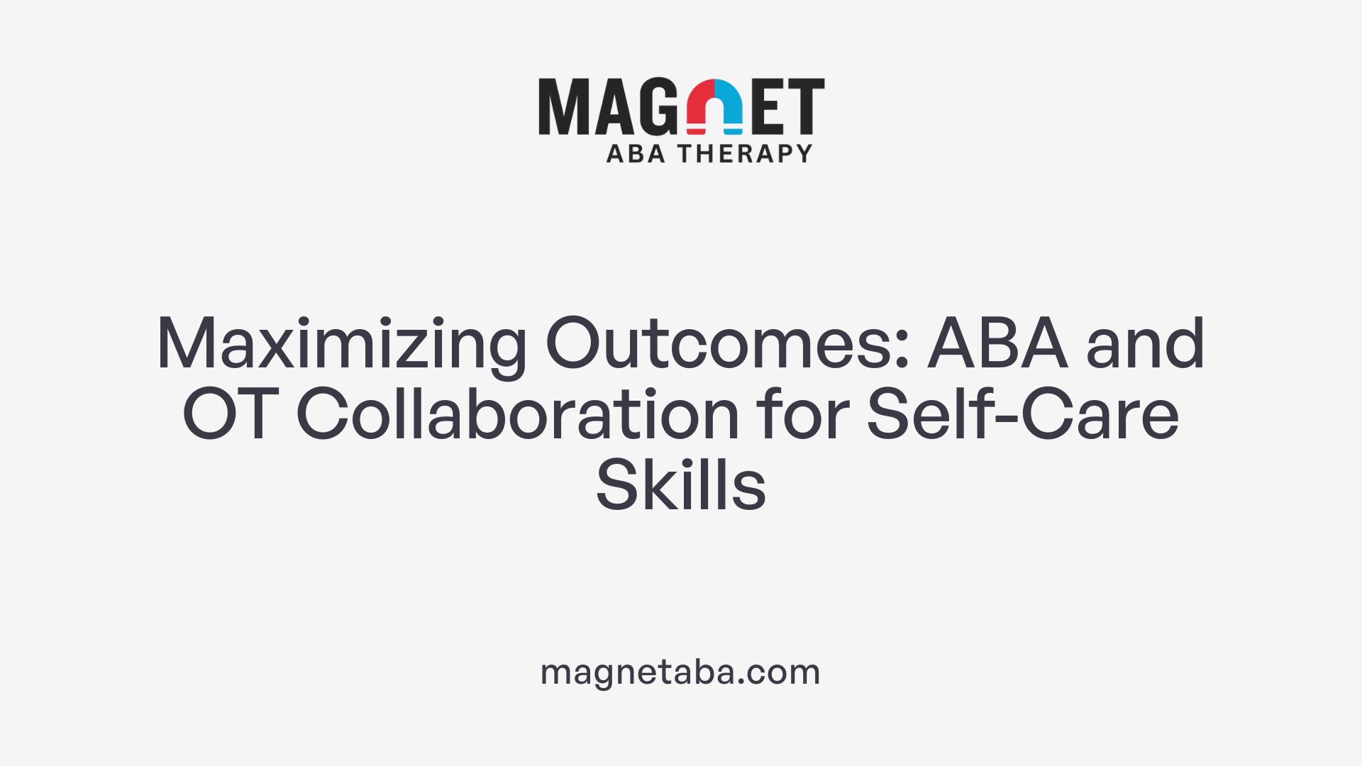 Maximizing Outcomes: ABA and OT Collaboration for Self-Care Skills