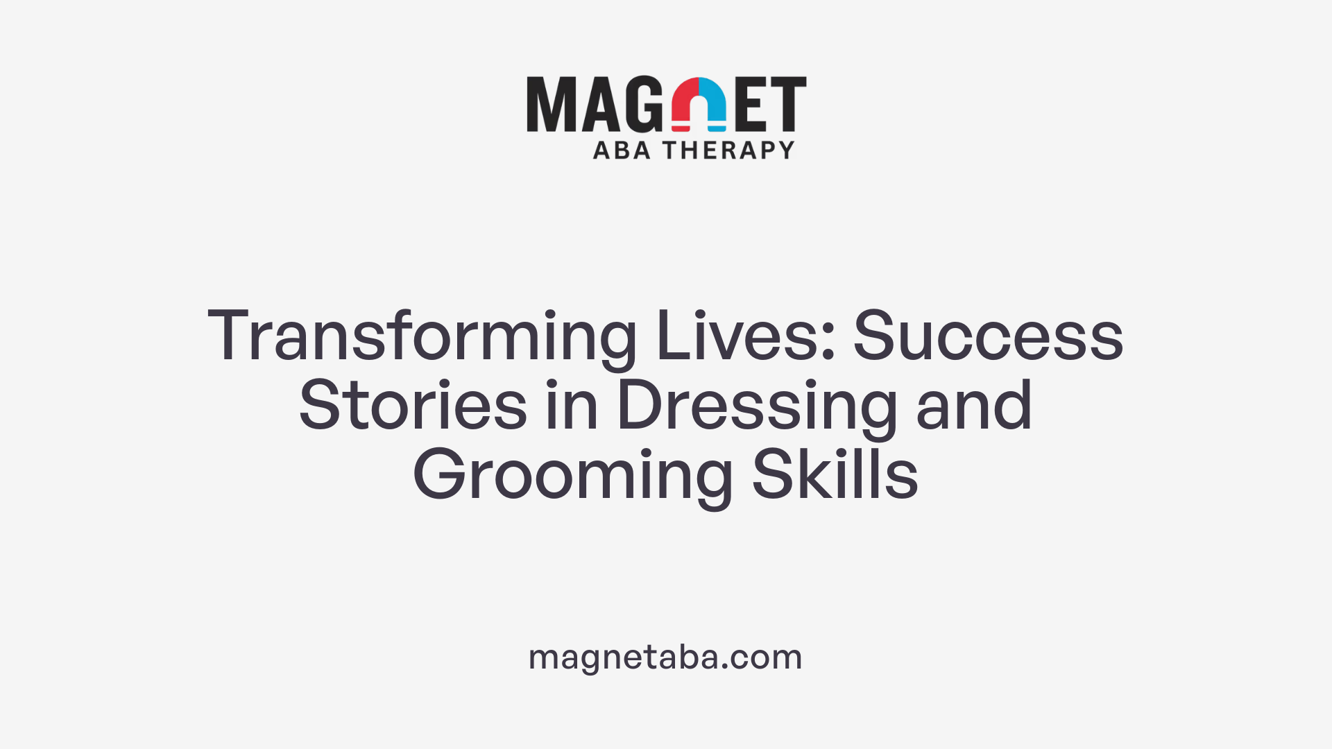 Transforming Lives: Success Stories in Dressing and Grooming Skills