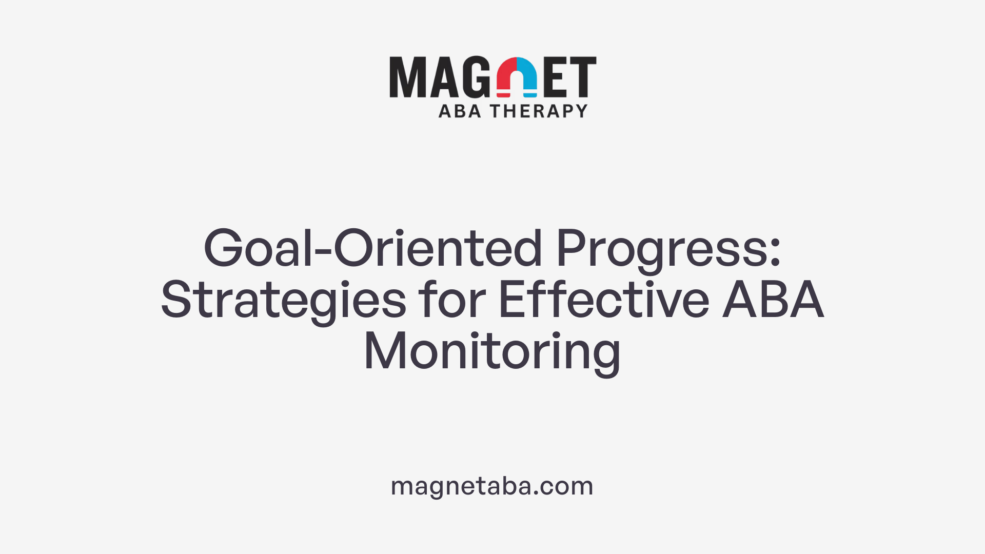 Goal-Oriented Progress: Strategies for Effective ABA Monitoring