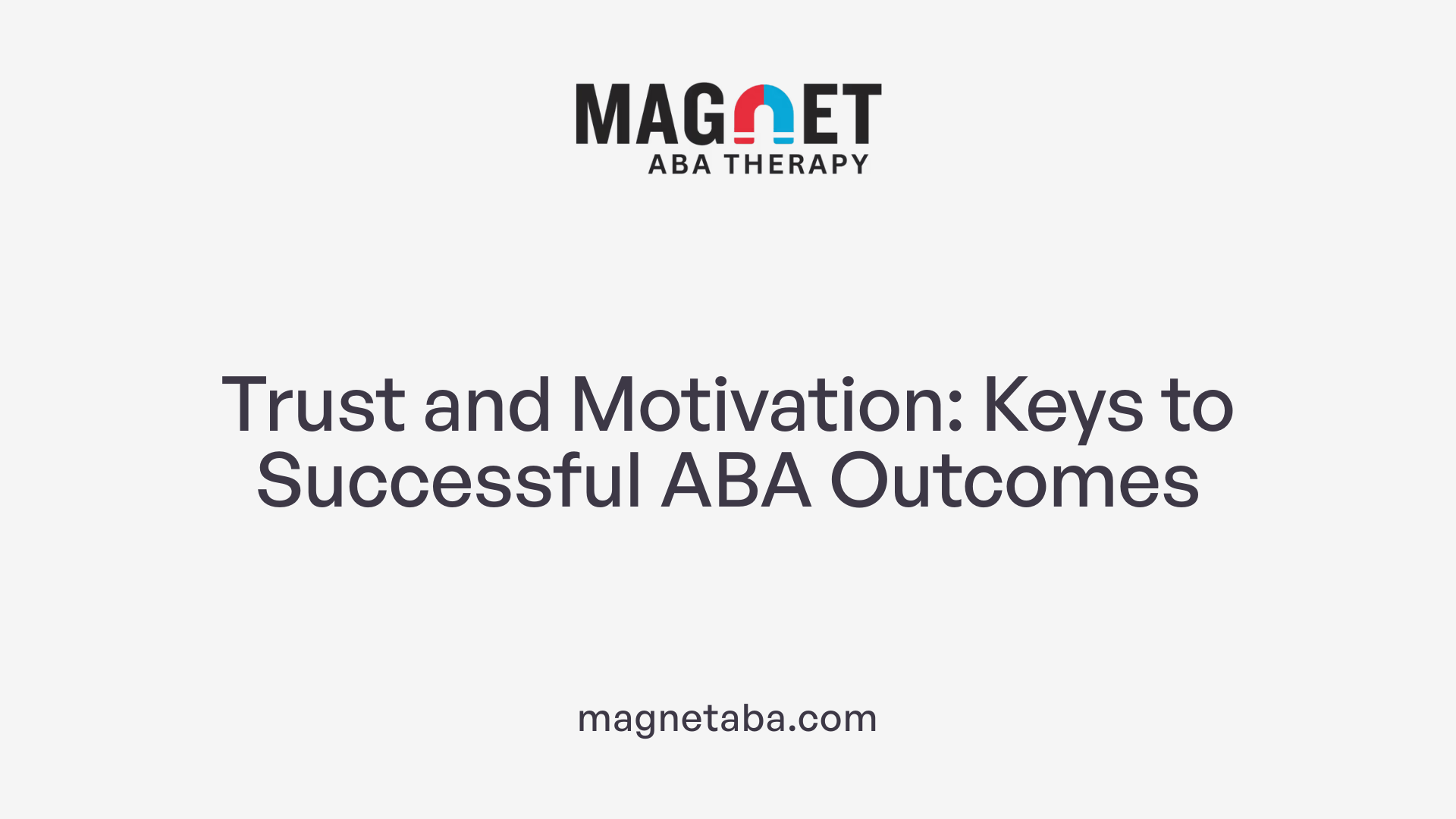 Trust and Motivation: Keys to Successful ABA Outcomes