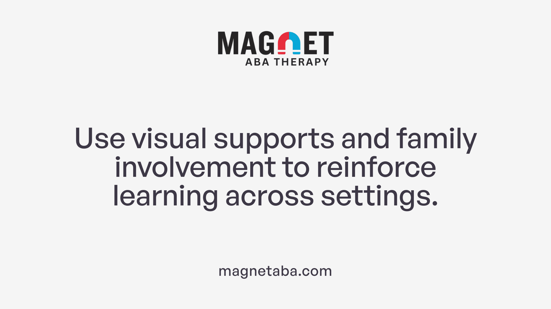 Use visual supports and family involvement to reinforce learning across settings.