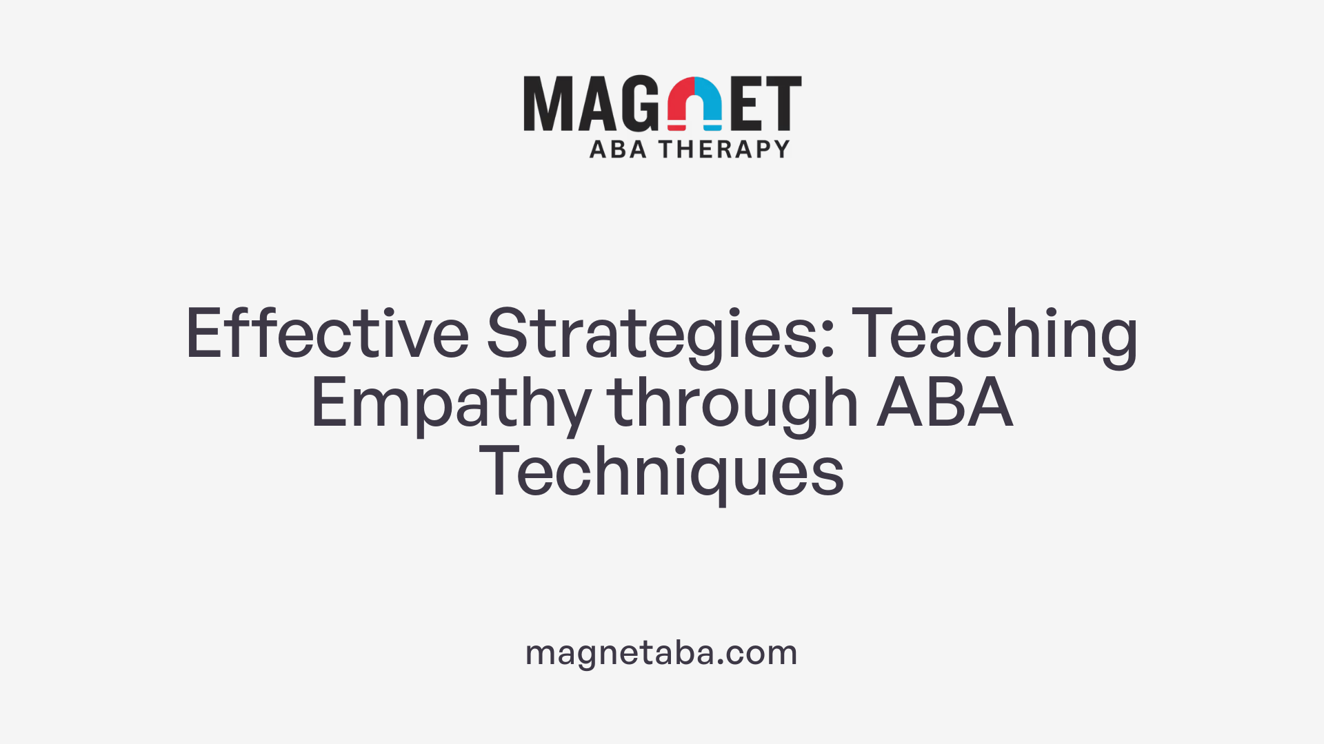 Effective Strategies: Teaching Empathy through ABA Techniques