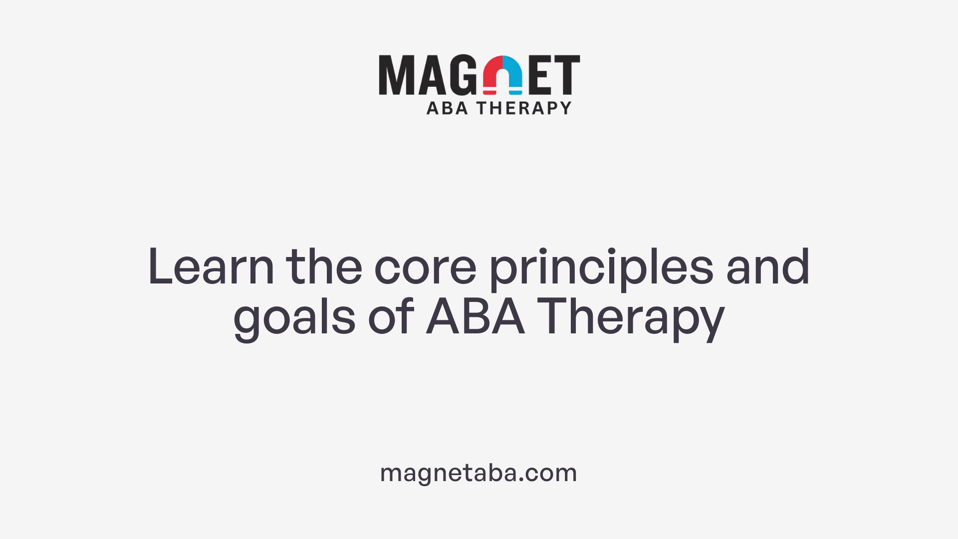 Learn the core principles and goals of ABA Therapy