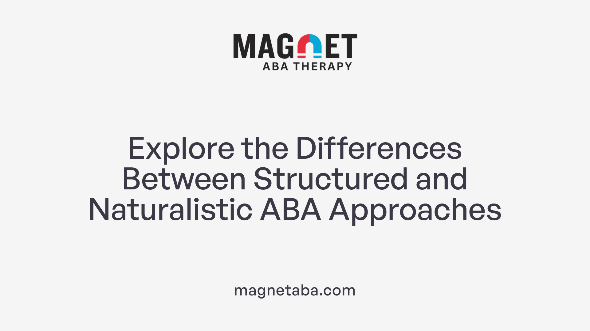 Explore the Differences Between Structured and Naturalistic ABA Approaches