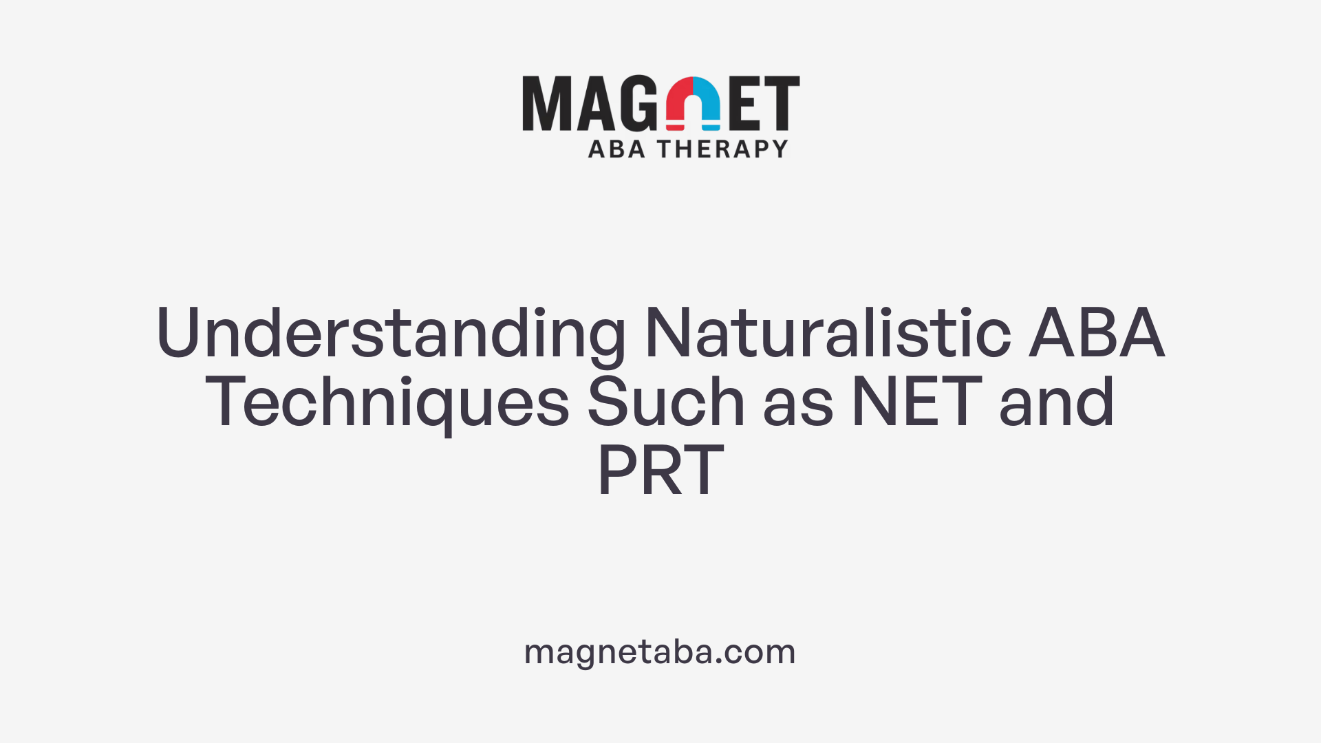 Understanding Naturalistic ABA Techniques Such as NET and PRT