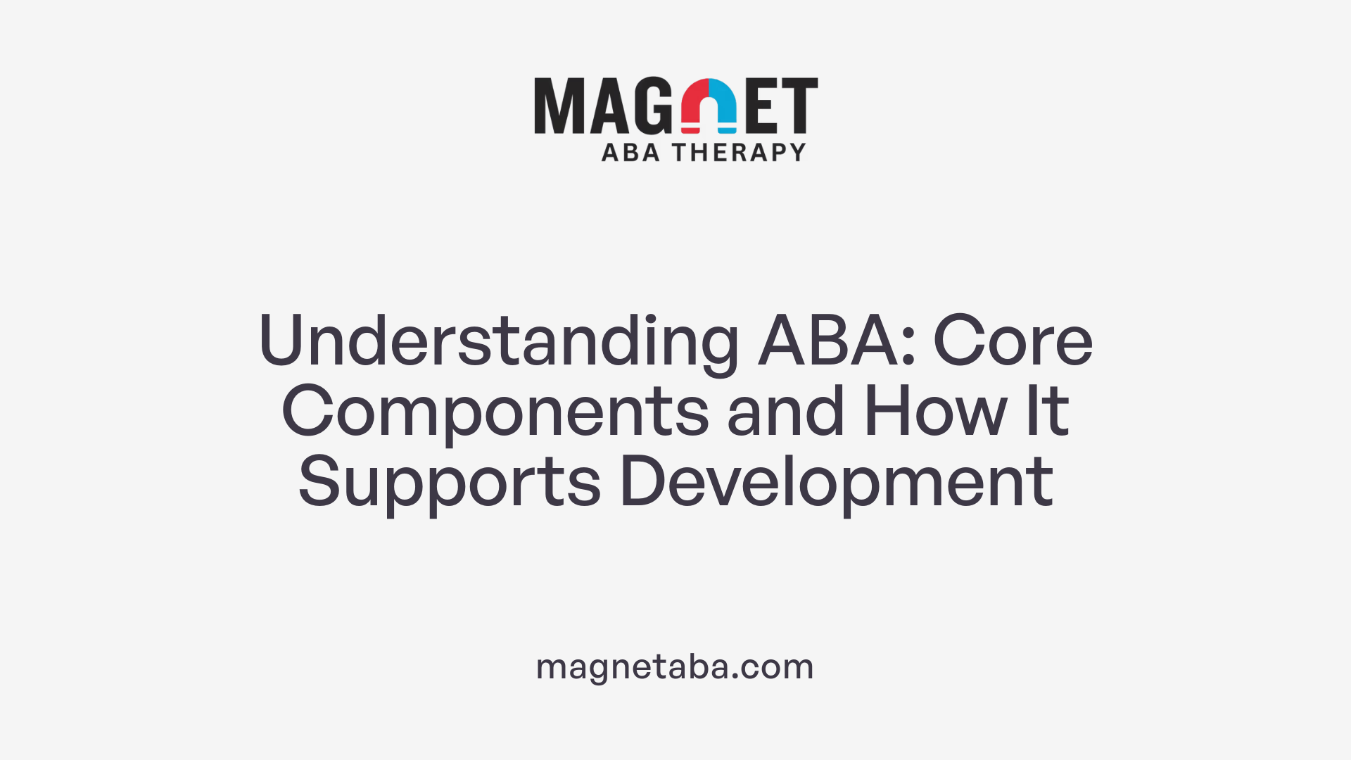 Understanding ABA: Core Components and How It Supports Development