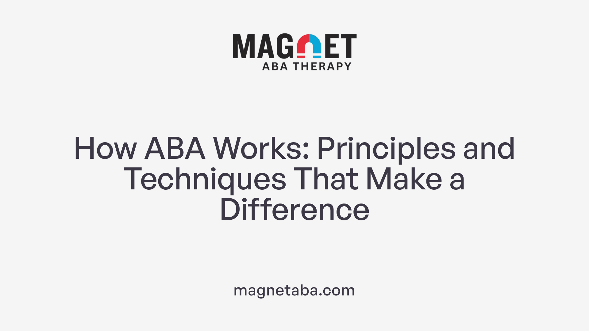 How ABA Works: Principles and Techniques That Make a Difference