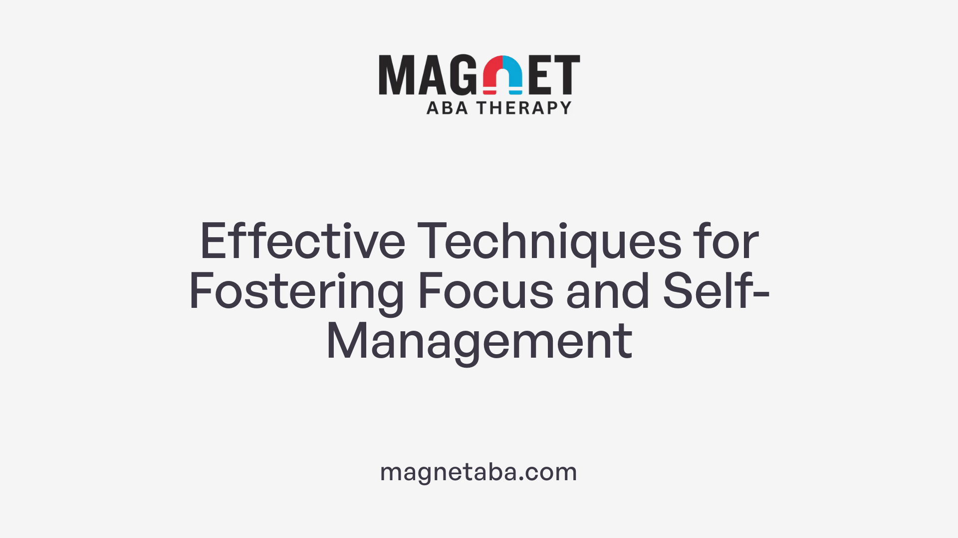 Effective Techniques for Fostering Focus and Self-Management