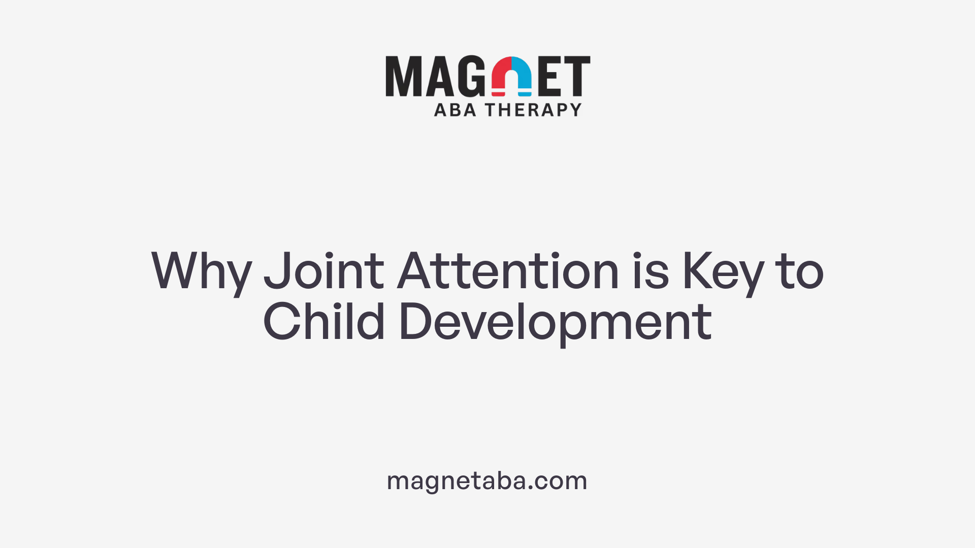 Why Joint Attention is Key to Child Development