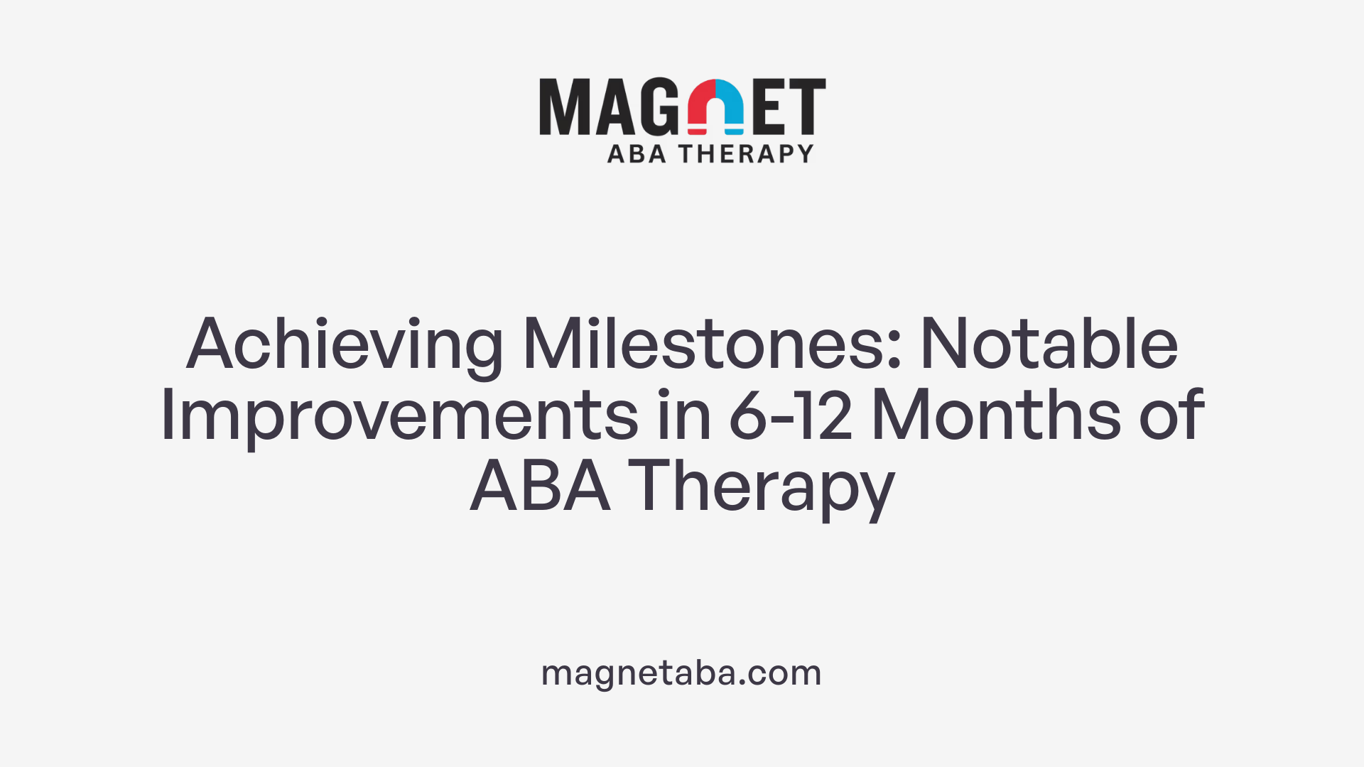 Achieving Milestones: Notable Improvements in 6-12 Months of ABA Therapy
