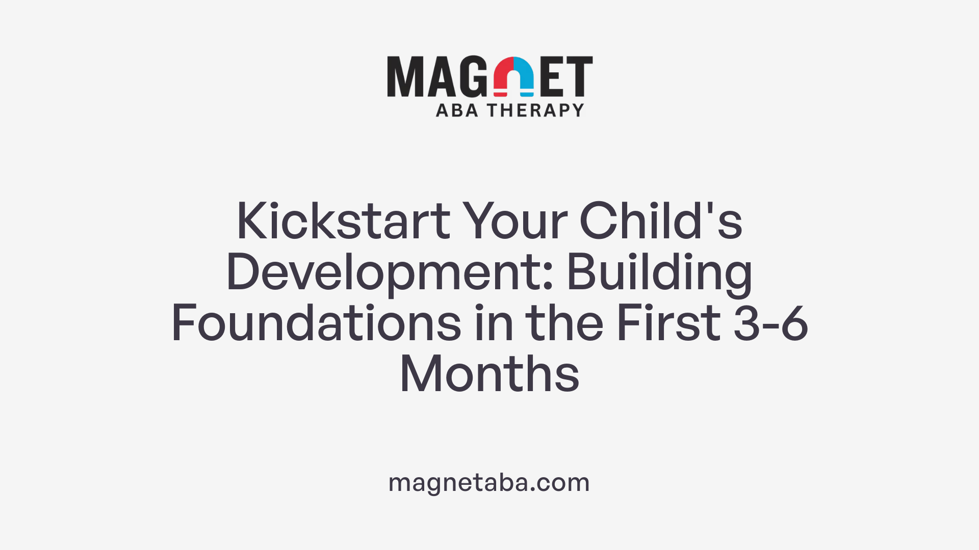 Kickstart Your Child's Development: Building Foundations in the First 3-6 Months