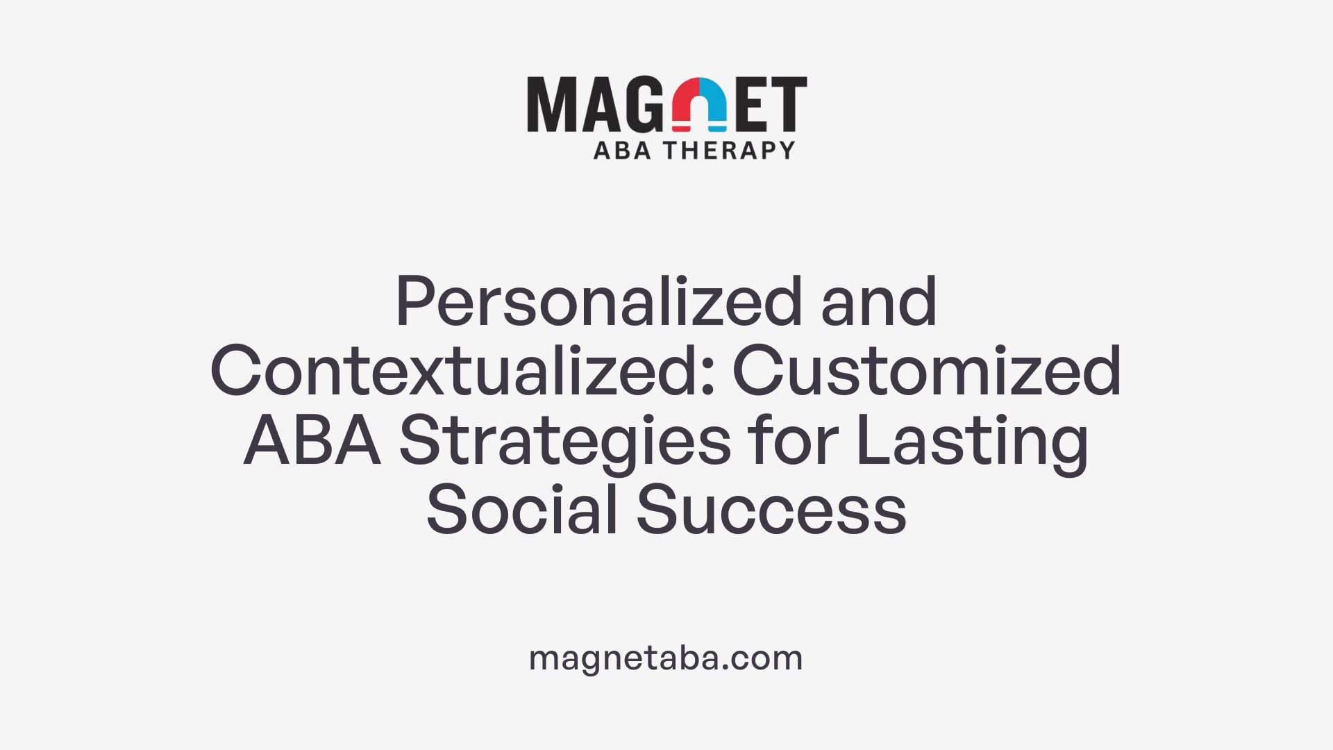 Personalized and Contextualized: Customized ABA Strategies for Lasting Social Success