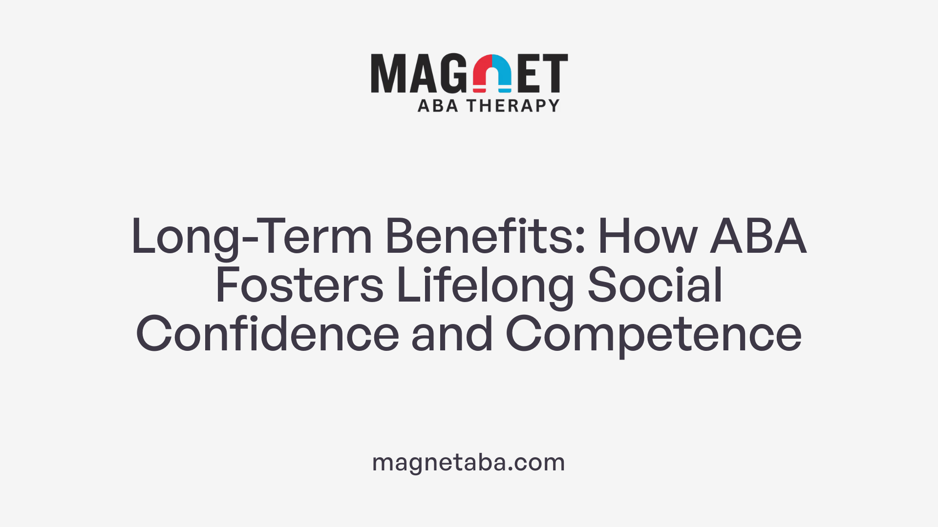 Long-Term Benefits: How ABA Fosters Lifelong Social Confidence and Competence