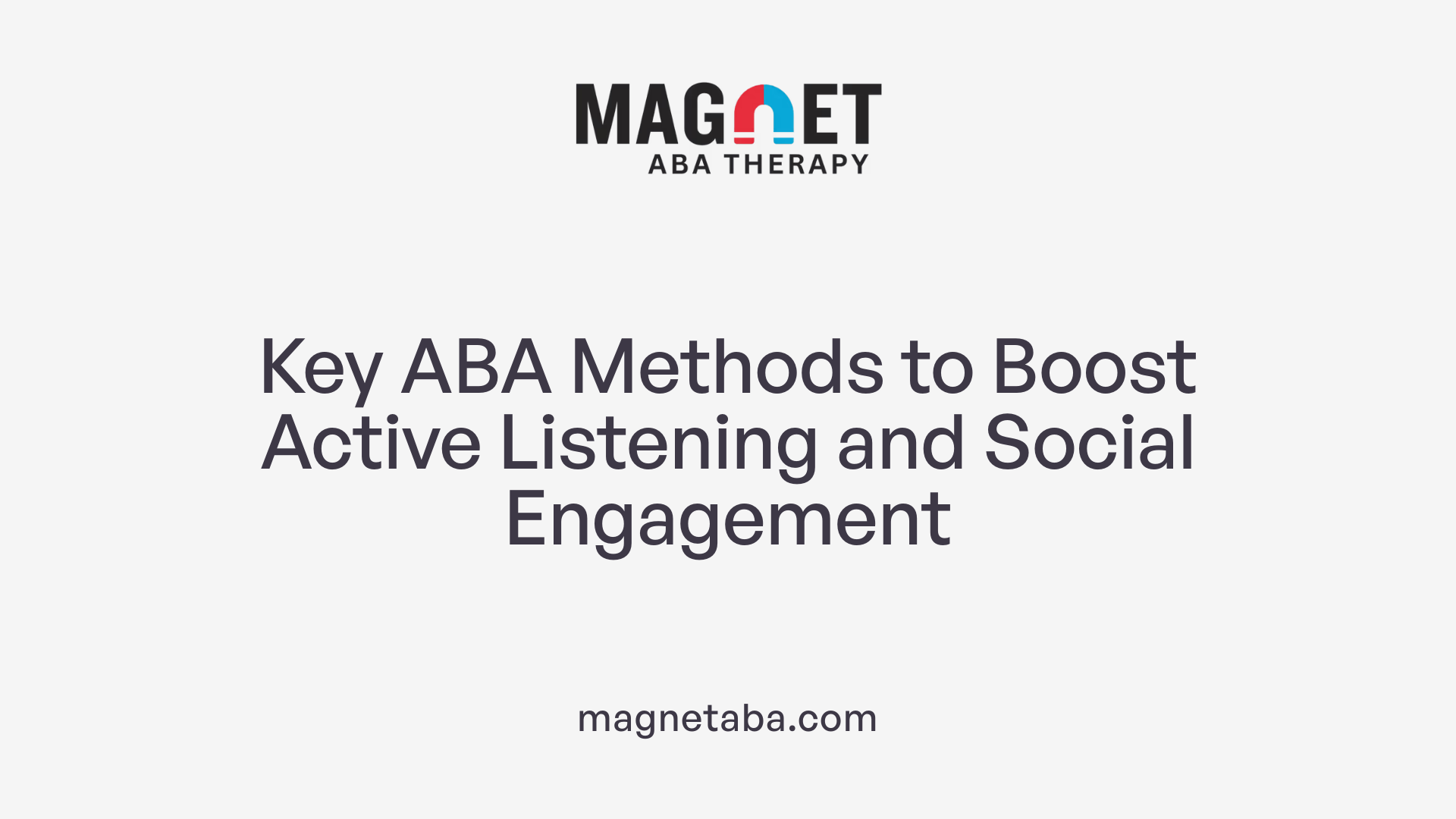 Key ABA Methods to Boost Active Listening and Social Engagement