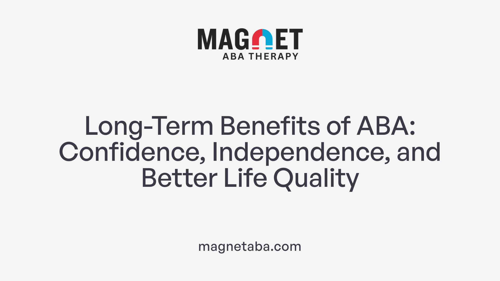 Long-Term Benefits of ABA: Confidence, Independence, and Better Life Quality