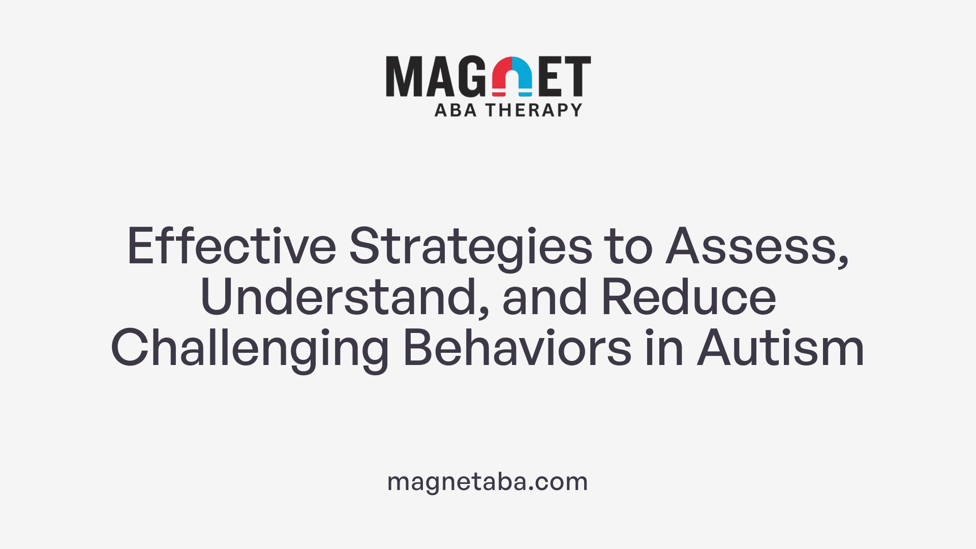 Effective Strategies to Assess, Understand, and Reduce Challenging Behaviors in Autism