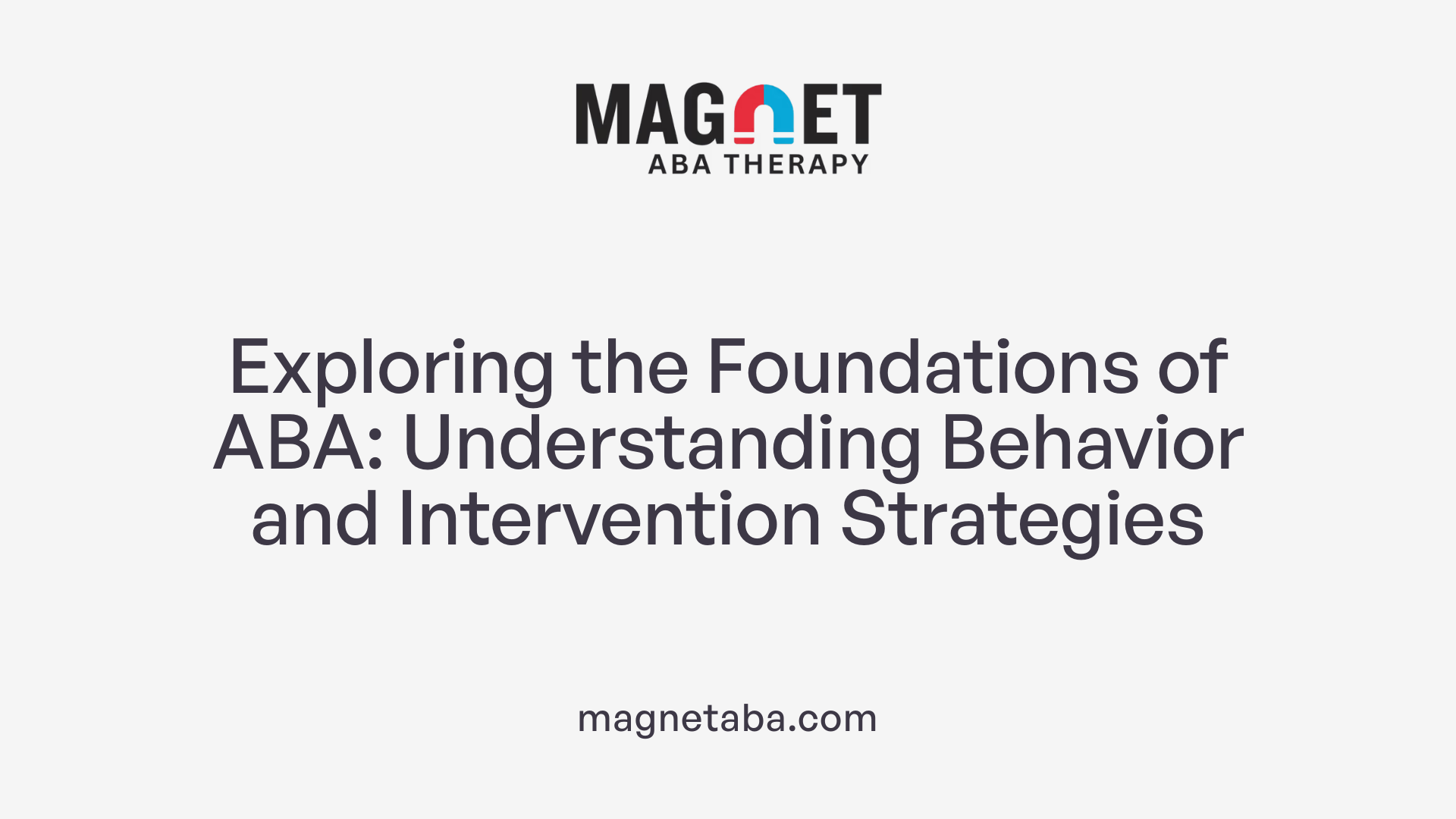 Exploring the Foundations of ABA: Understanding Behavior and Intervention Strategies