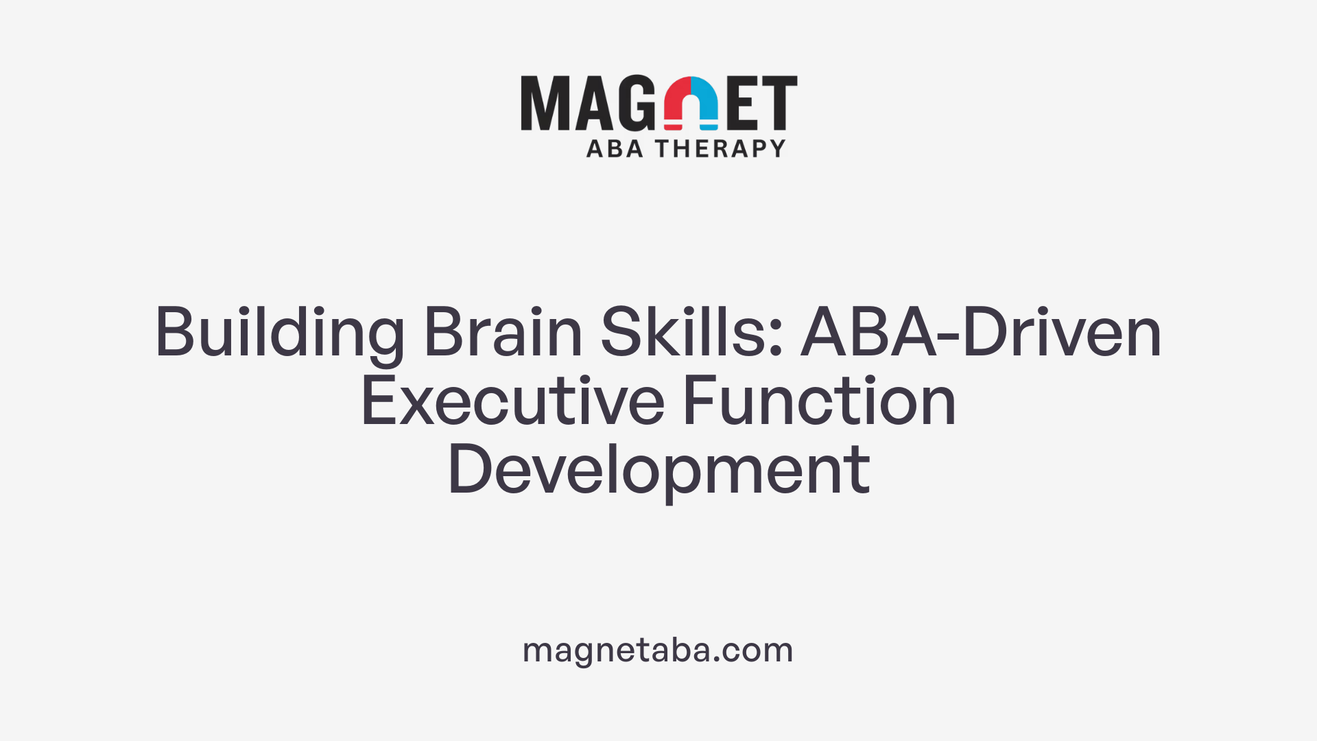 Building Brain Skills: ABA-Driven Executive Function Development