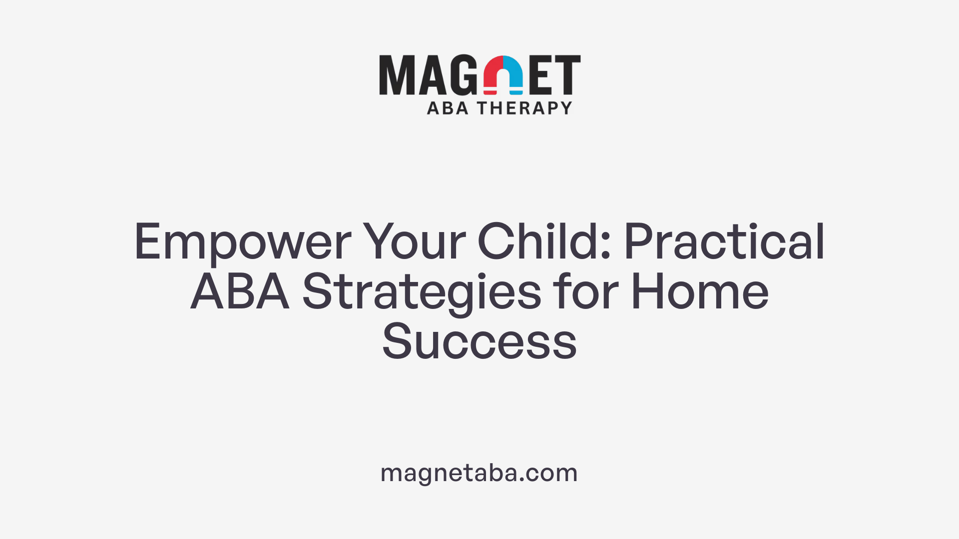 Empower Your Child: Practical ABA Strategies for Home Success