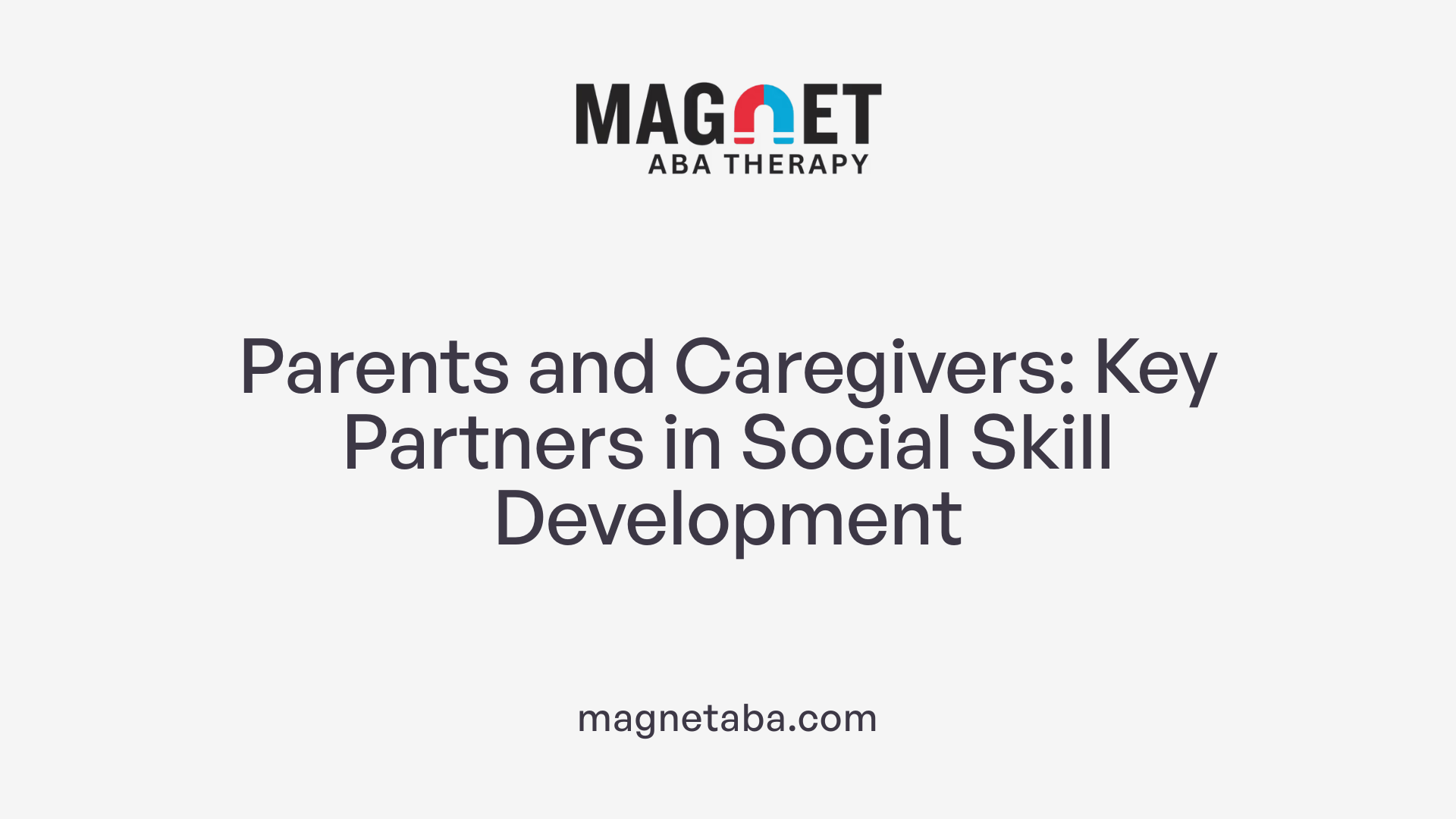 Parents and Caregivers: Key Partners in Social Skill Development