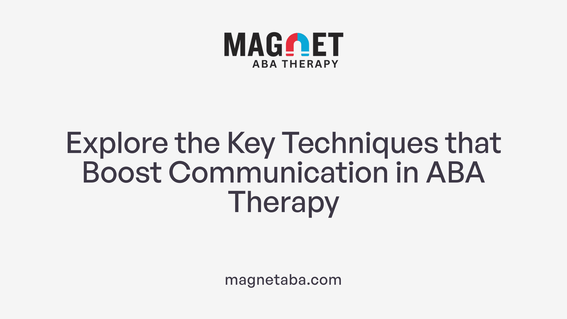 Explore the Key Techniques that Boost Communication in ABA Therapy