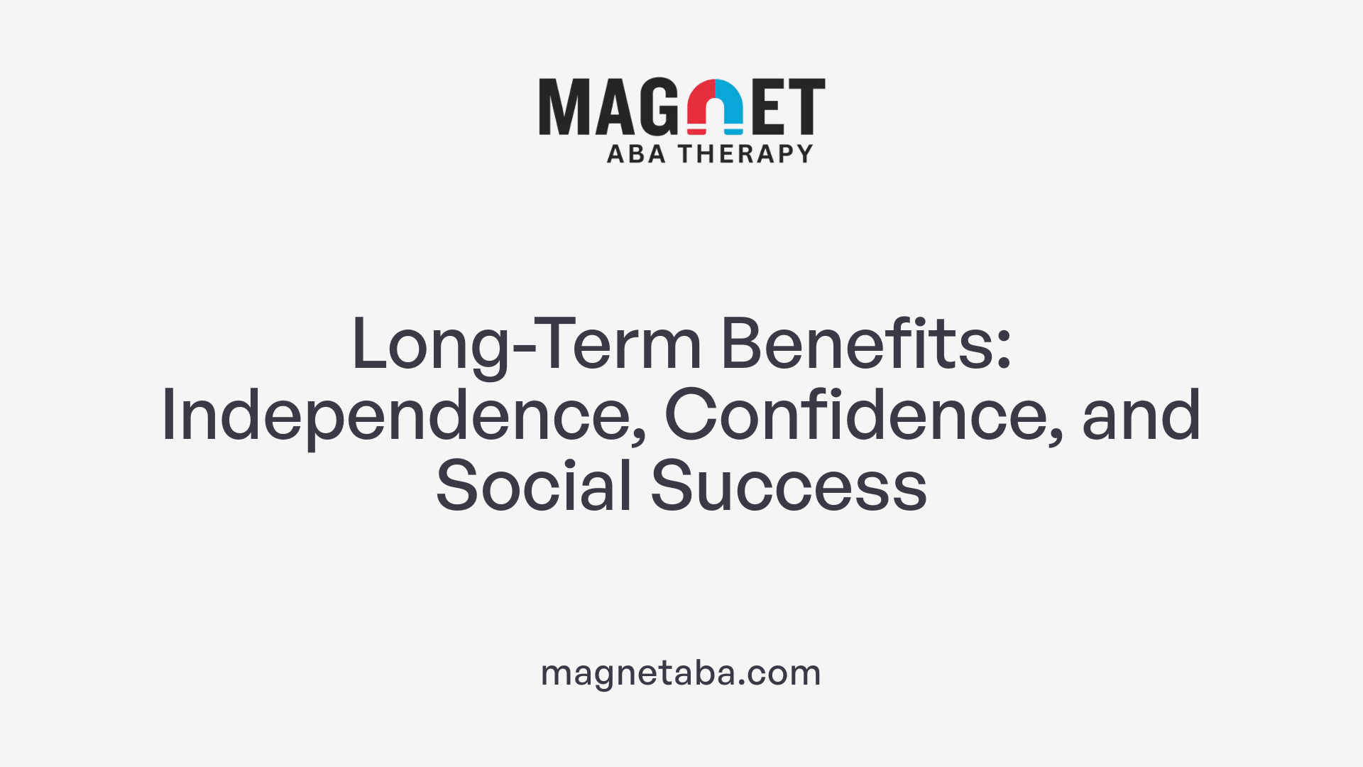 Long-Term Benefits: Independence, Confidence, and Social Success