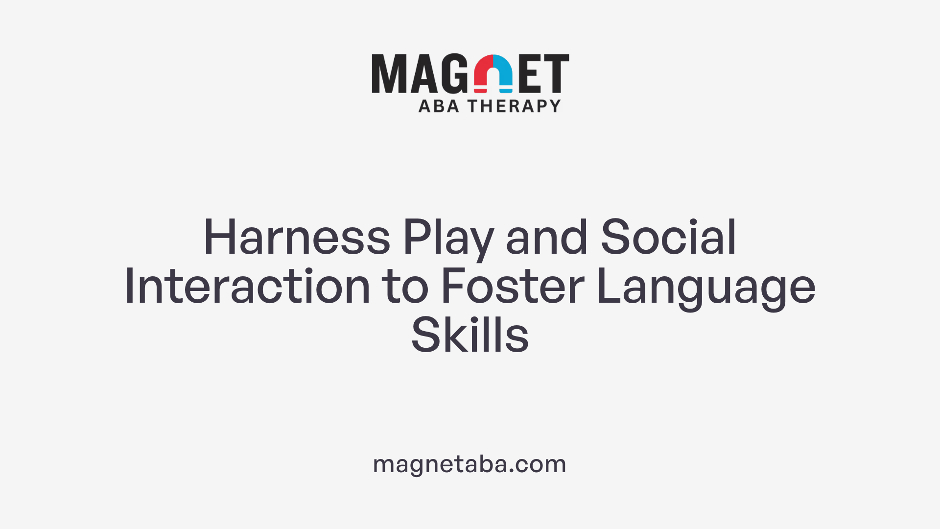 Harness Play and Social Interaction to Foster Language Skills