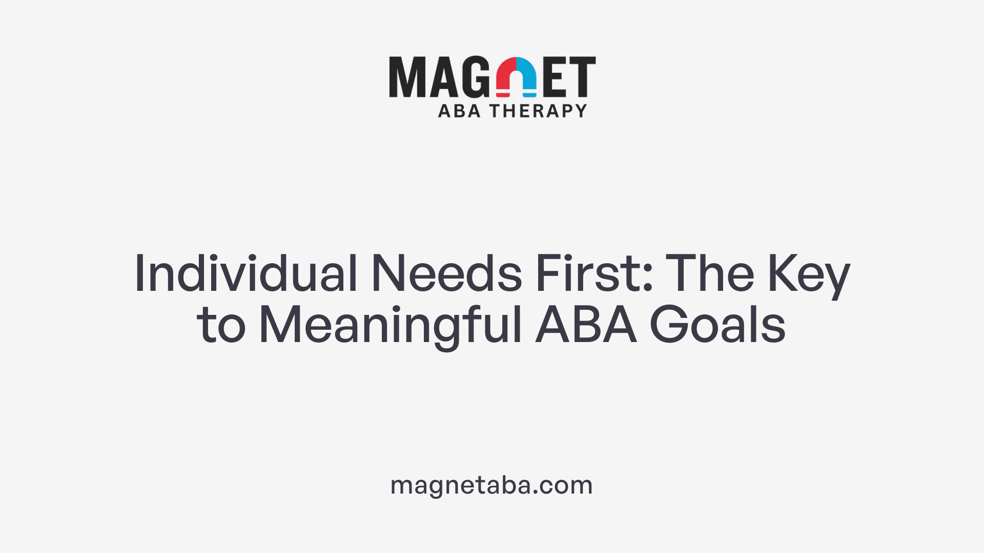 Individual Needs First: The Key to Meaningful ABA Goals