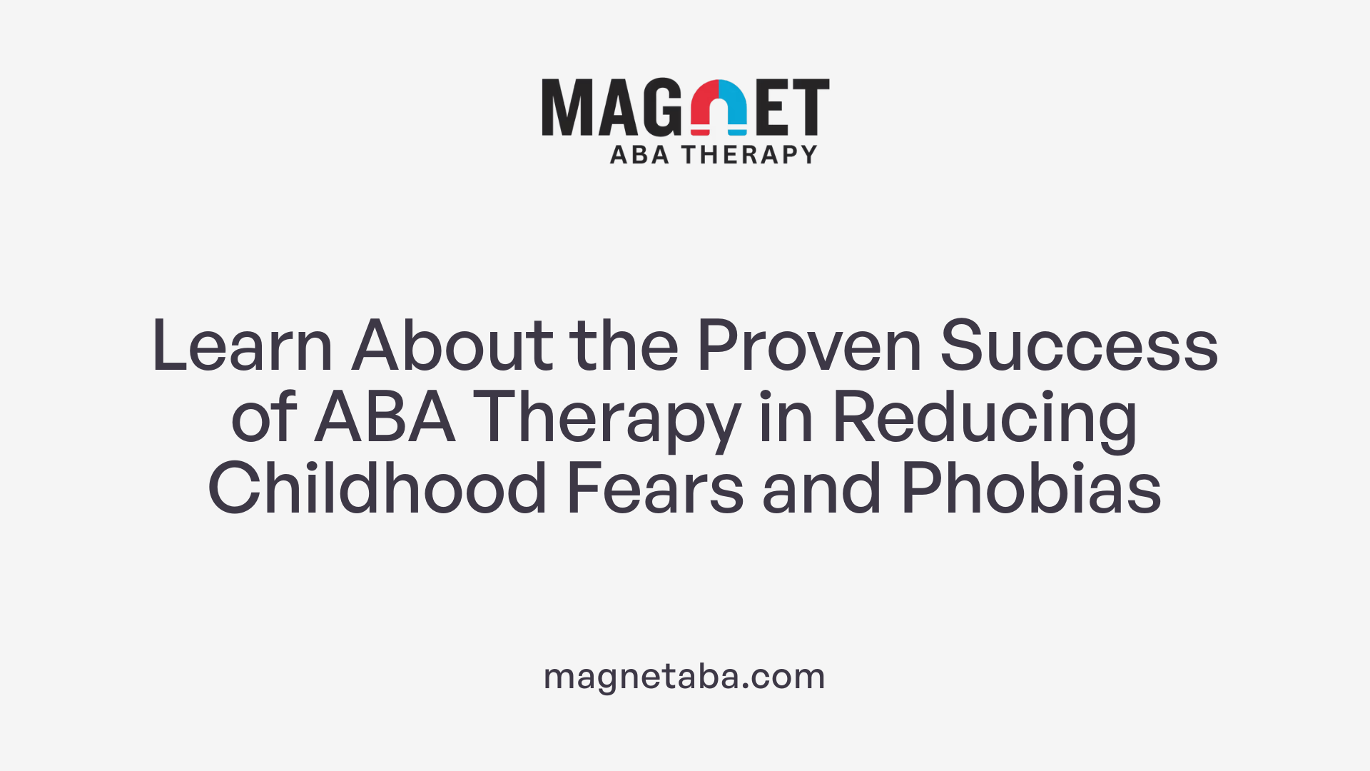 Learn About the Proven Success of ABA Therapy in Reducing Childhood Fears and Phobias