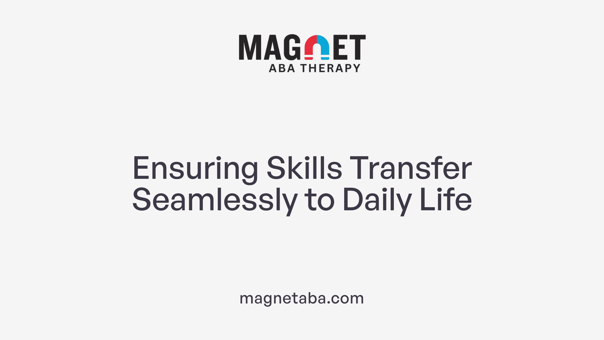 Ensuring Skills Transfer Seamlessly to Daily Life