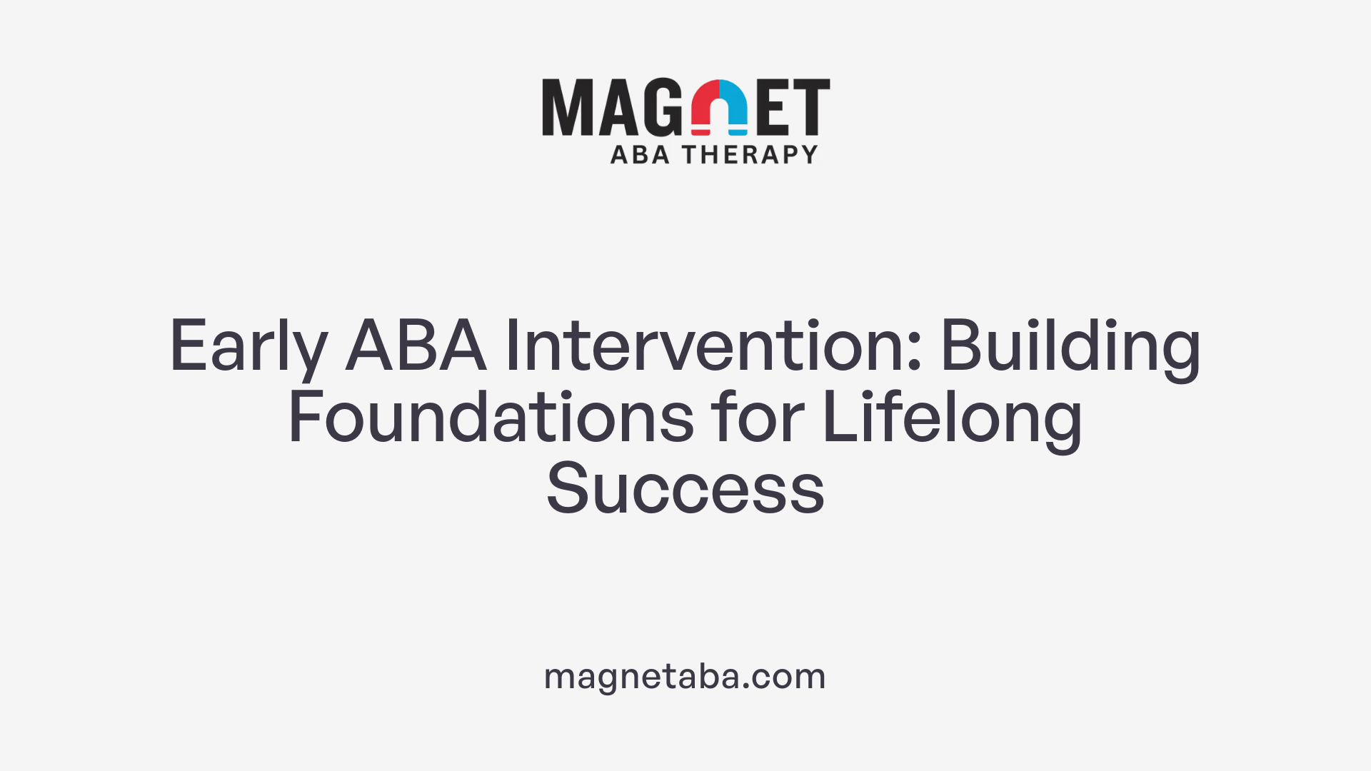 Early ABA Intervention: Building Foundations for Lifelong Success