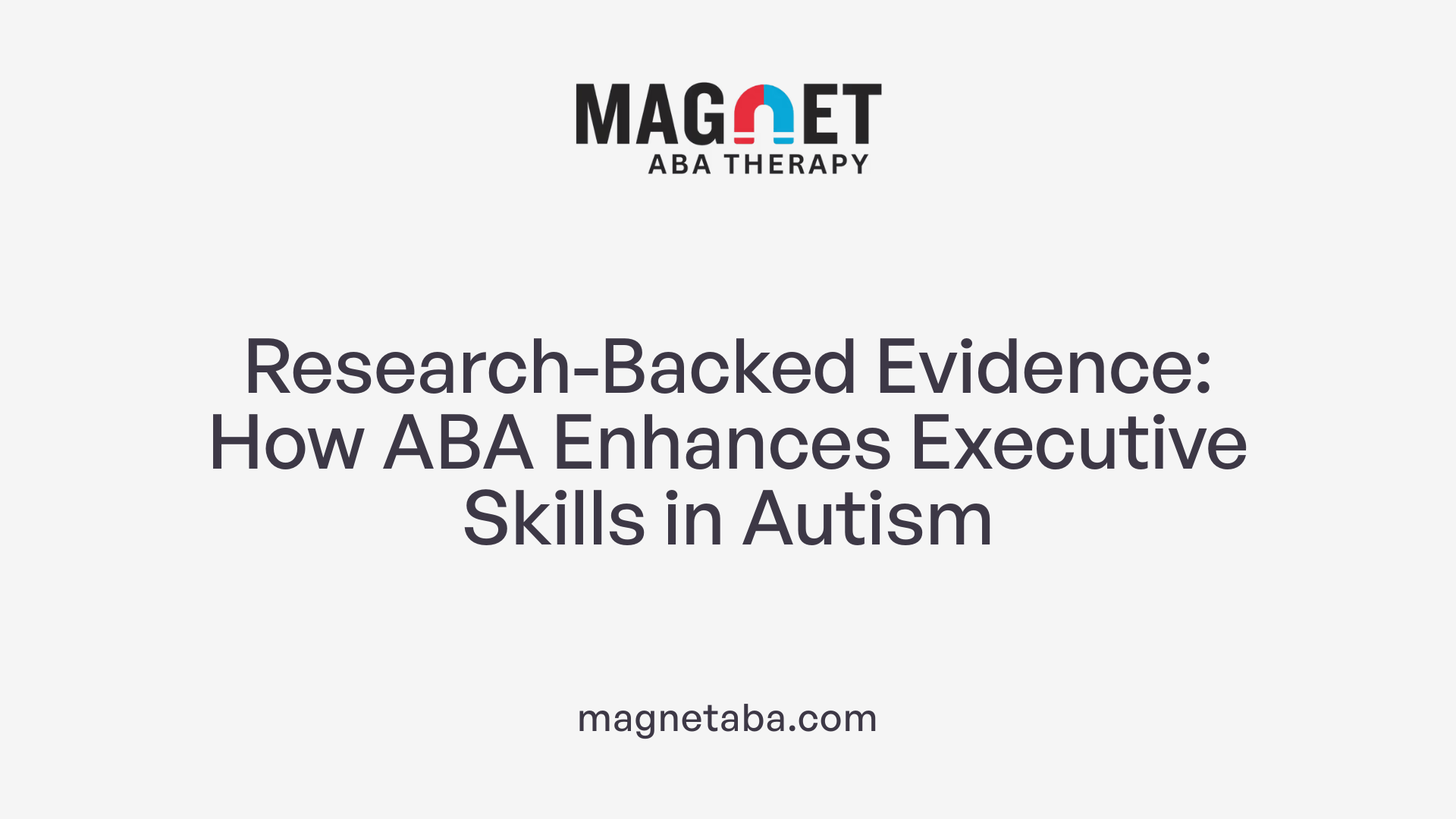 Research-Backed Evidence: How ABA Enhances Executive Skills in Autism