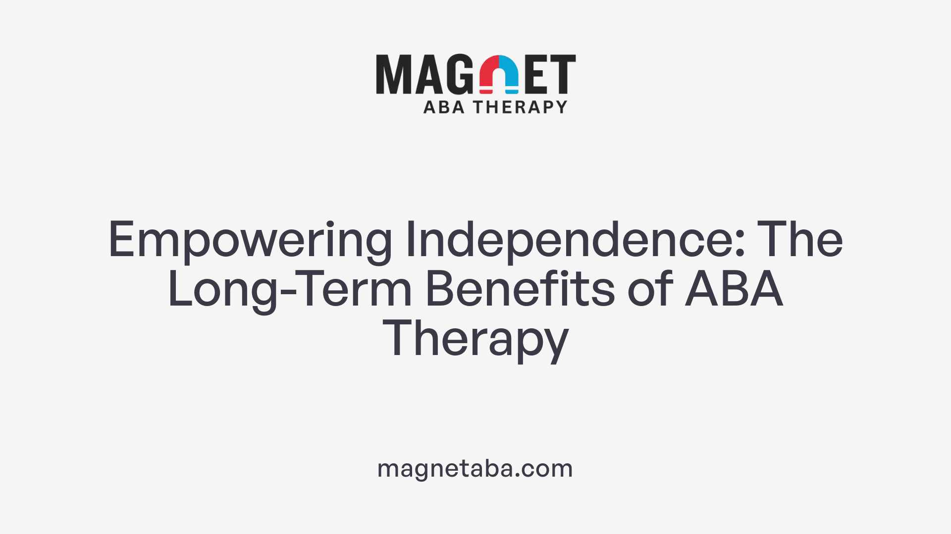 Empowering Independence: The Long-Term Benefits of ABA Therapy