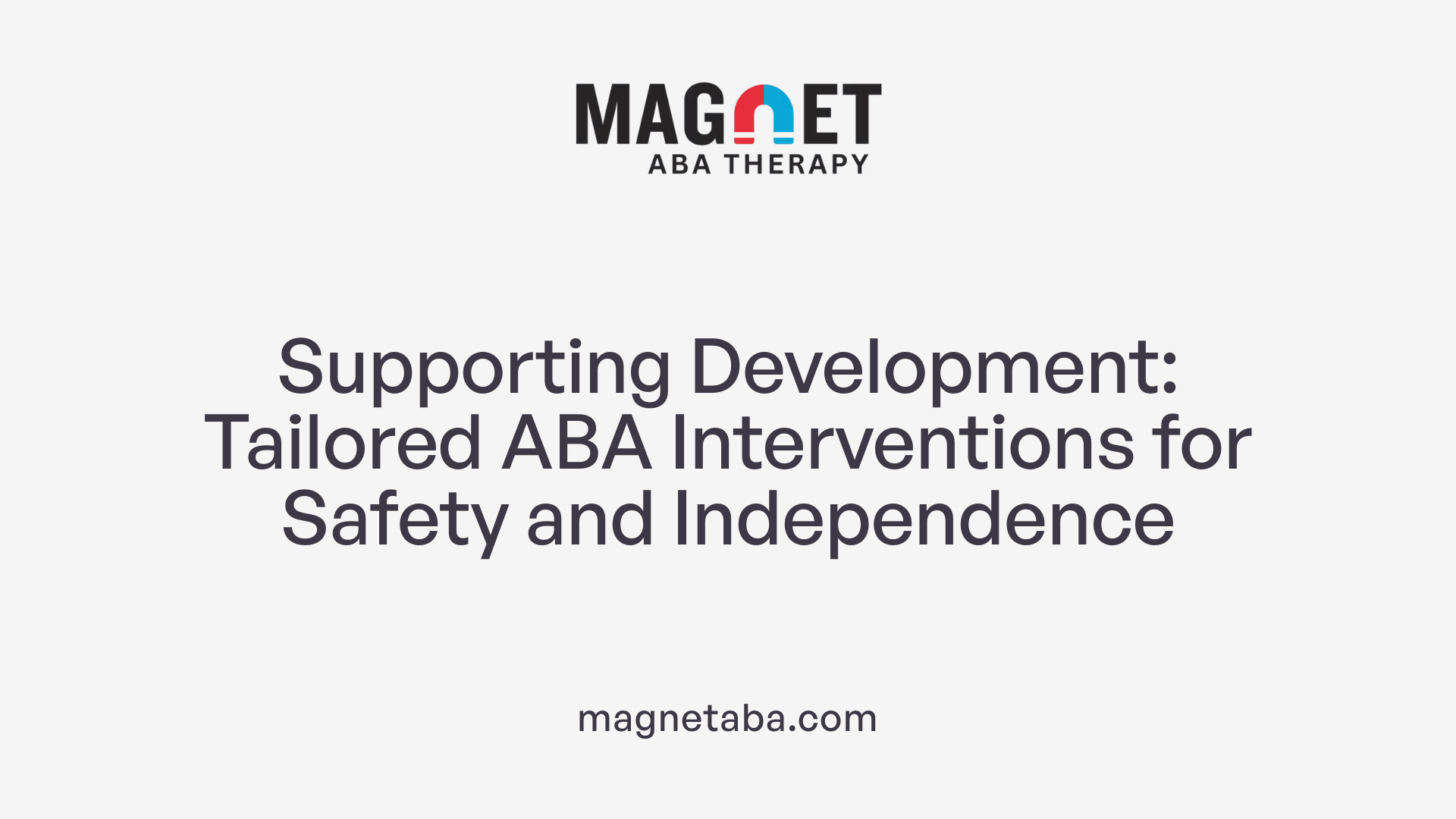Supporting Development: Tailored ABA Interventions for Safety and Independence