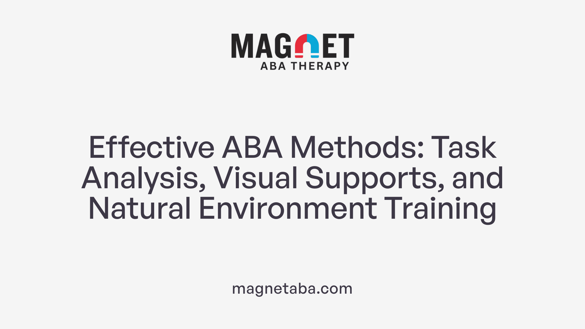 Effective ABA Methods: Task Analysis, Visual Supports, and Natural Environment Training
