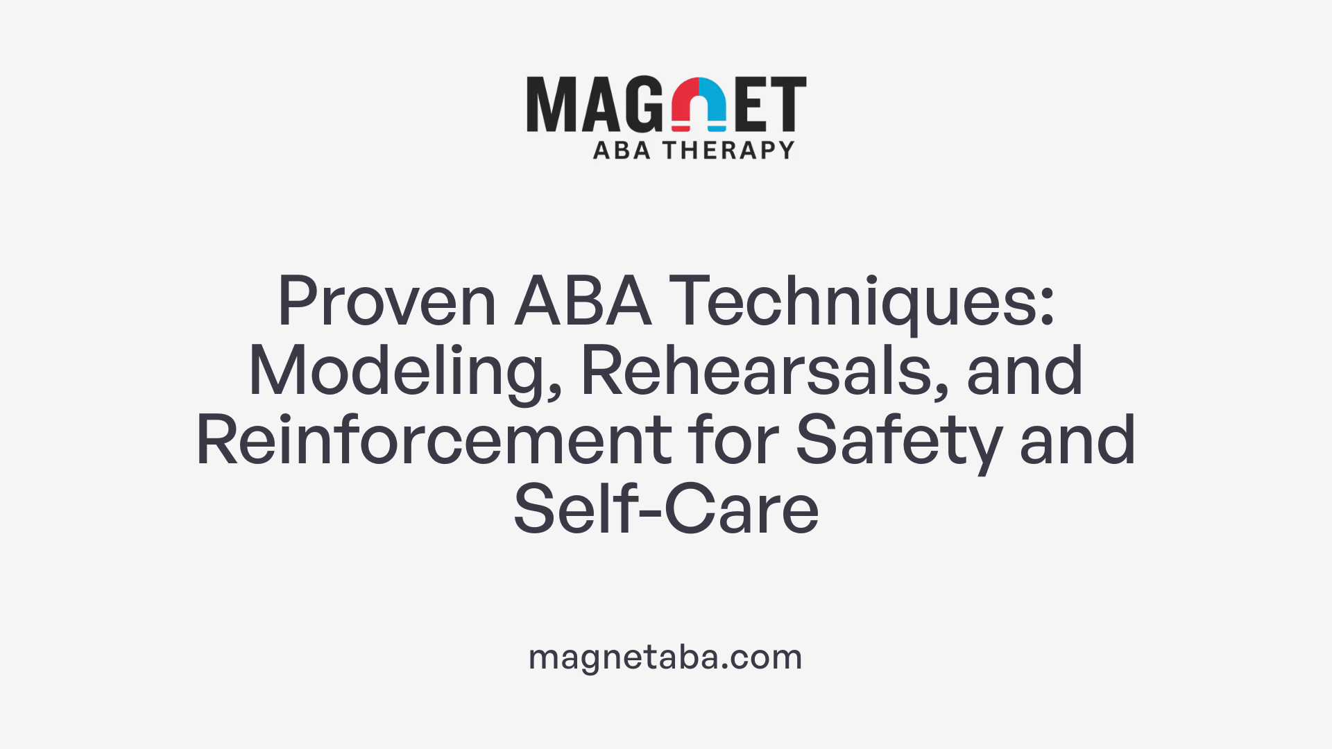 Proven ABA Techniques: Modeling, Rehearsals, and Reinforcement for Safety and Self-Care