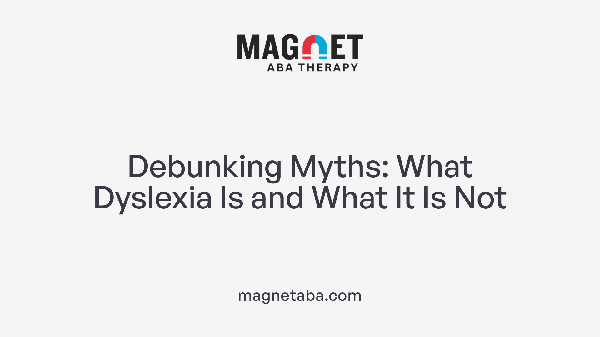 Debunking Myths: What Dyslexia Is and What It Is Not