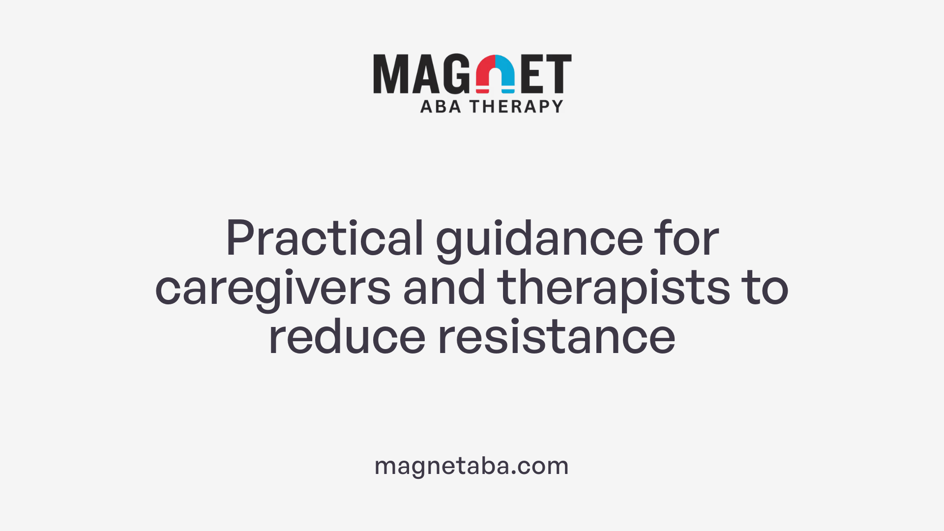 Practical guidance for caregivers and therapists to reduce resistance